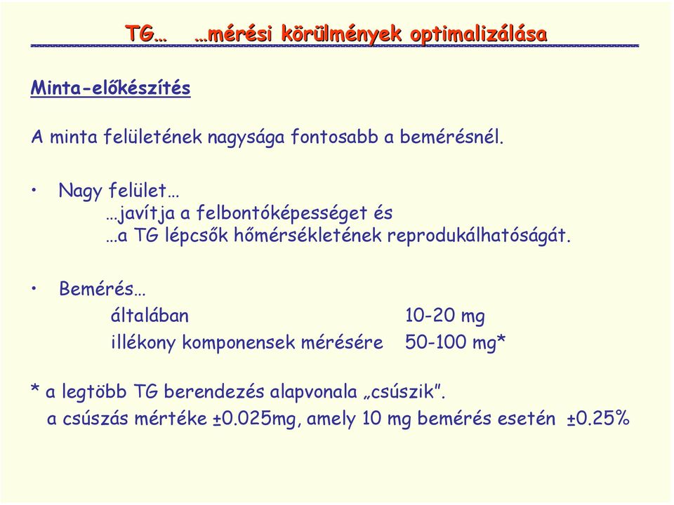 Nagy felület javítja a felbontóképességet és a TG lépcsők hőmérsékletének reprodukálhatóságát.