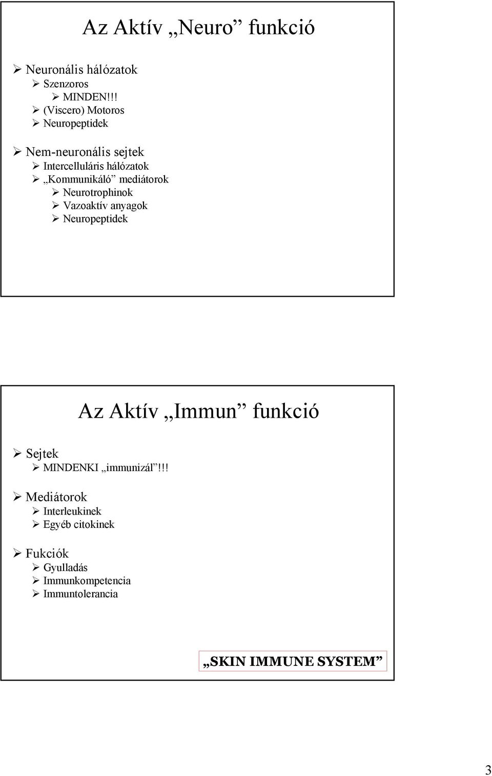 mediátorok Neurotrophinok Vazoaktív anyagok Neuropeptidek Az Aktív Immun funkció Sejtek