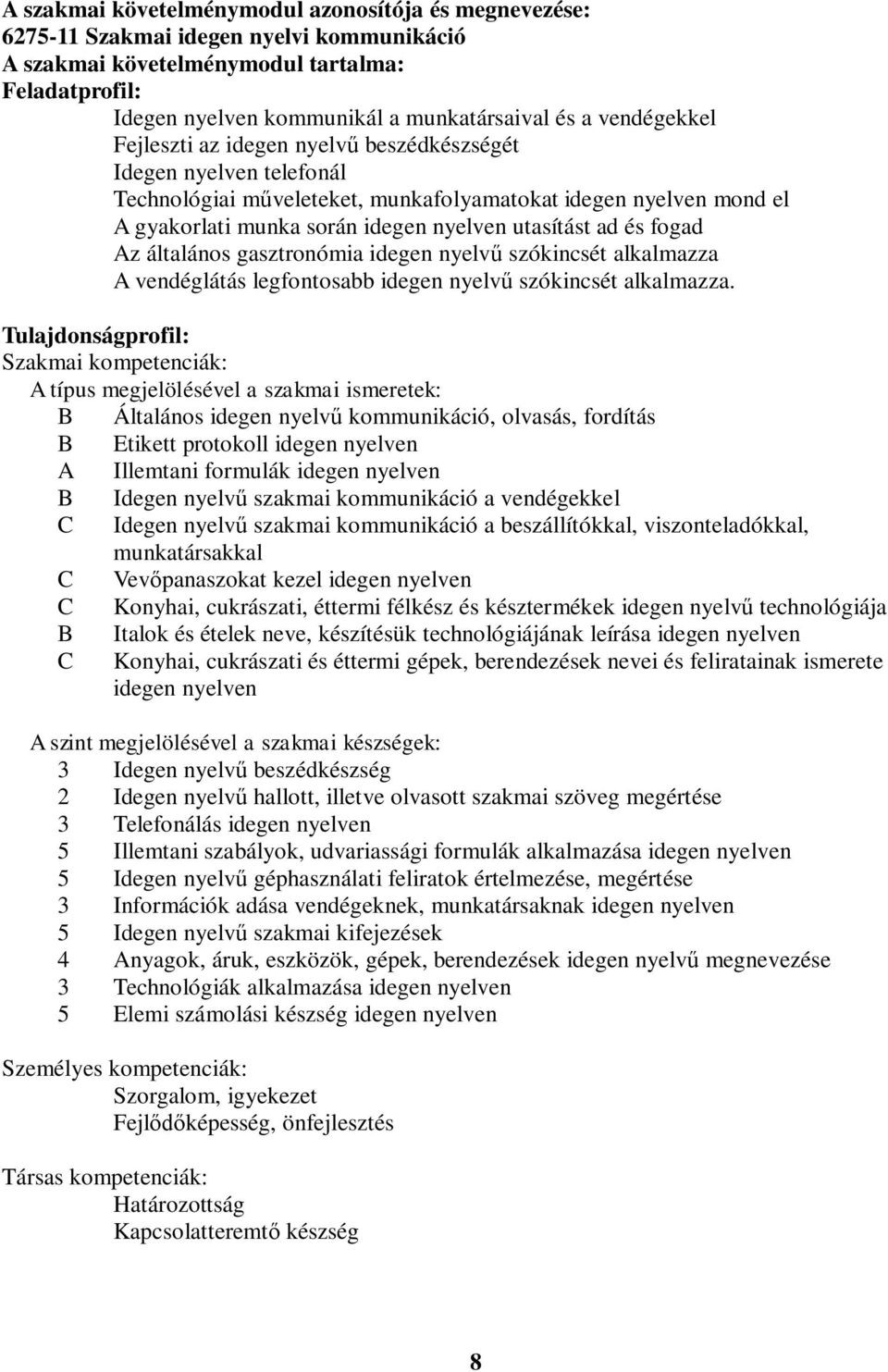 fogad z általános gasztronómia idegen nyelv szókincsét alkalmazza vendéglátás legfontosabb idegen nyelv szókincsét alkalmazza.