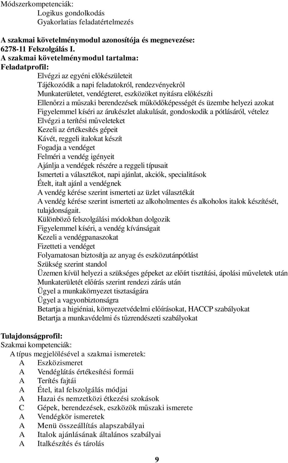 rzi a m szaki berendezések m köd képességét és üzembe helyezi azokat Figyelemmel kíséri az árukészlet alakulását, gondoskodik a pótlásáról, vételez Elvégzi a terítési m veleteket Kezeli az