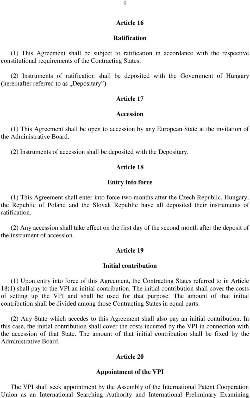 Article 17 Accession (1) This Agreement shall be open to accession by any European State at the invitation of the Administrative Board.
