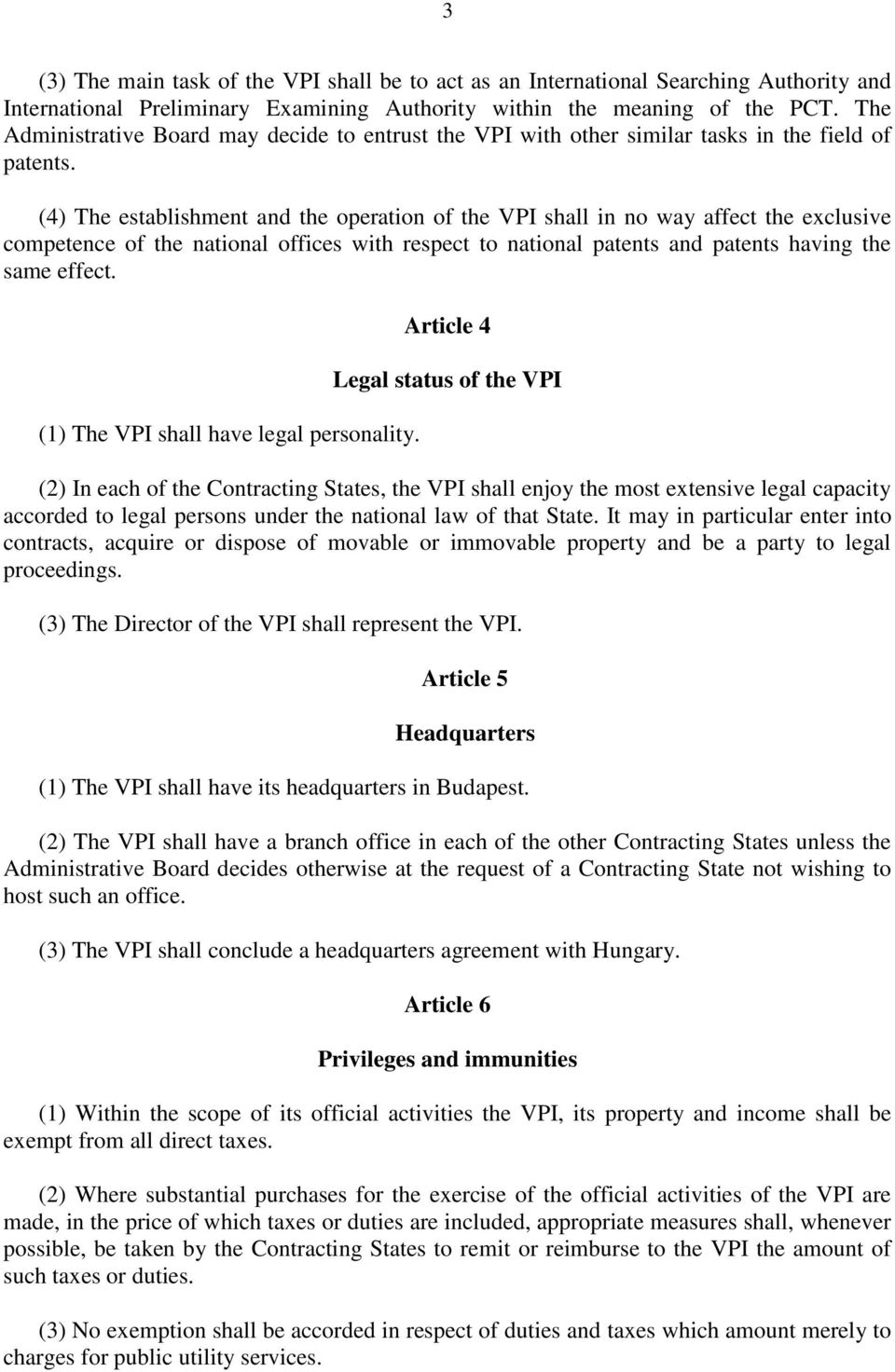 (4) The establishment and the operation of the VPI shall in no way affect the exclusive competence of the national offices with respect to national patents and patents having the same effect.