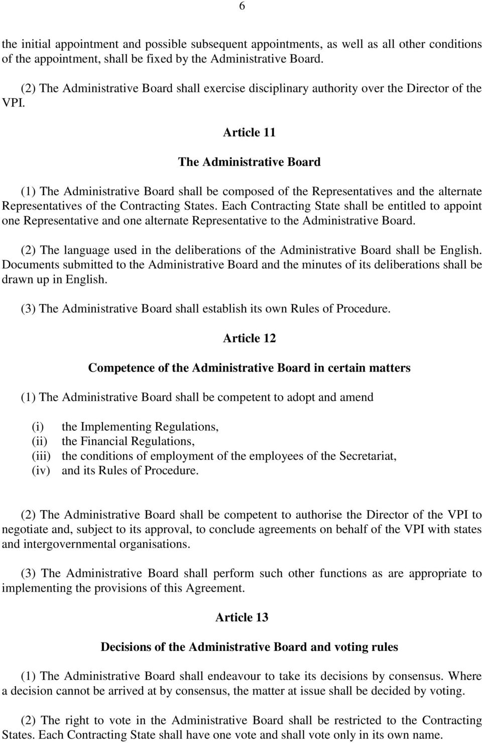 Article 11 The Administrative Board (1) The Administrative Board shall be composed of the Representatives and the alternate Representatives of the Contracting States.