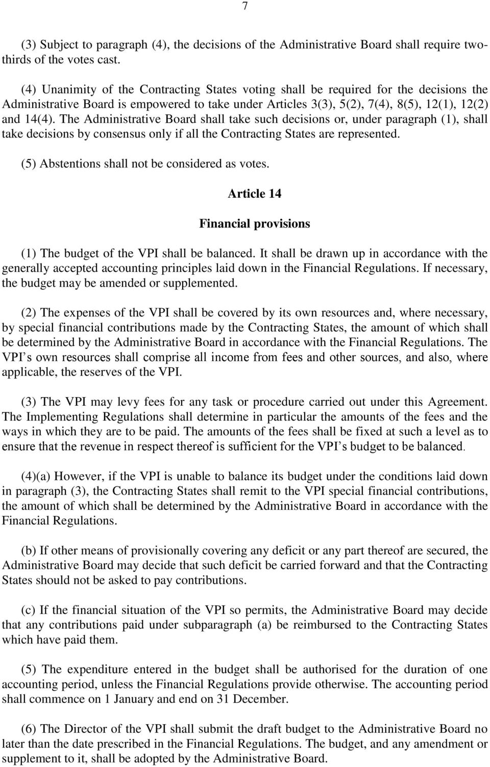 The Administrative Board shall take such decisions or, under paragraph (1), shall take decisions by consensus only if all the Contracting States are represented.
