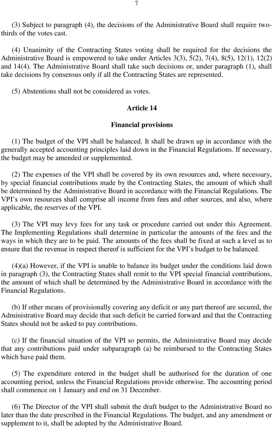 The Administrative Board shall take such decisions or, under paragraph (1), shall take decisions by consensus only if all the Contracting States are represented.