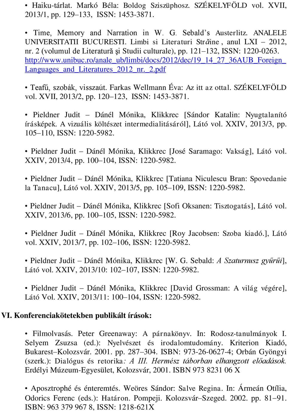 ro/anale_ub/limbi/docs/2012/dec/19_14_27_36aub_foreign_ Languages_and_Literatures_2012_nr._2.pdf Teafű, szobák, visszaút. Farkas Wellmann Éva: Az itt az ottal. SZÉKELYFÖLD vol. XVII, 2013/2, pp.