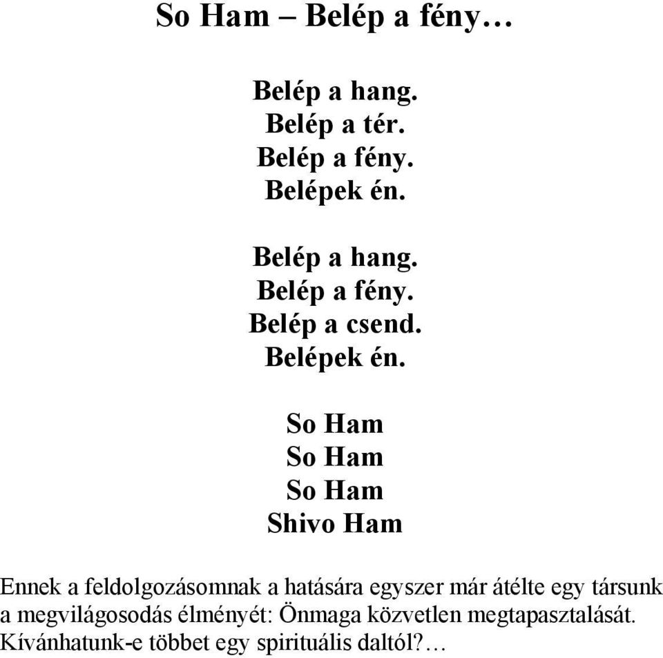 So Ham So Ham So Ham Shivo Ham Ennek a feldolgozásomnak a hatására egyszer már