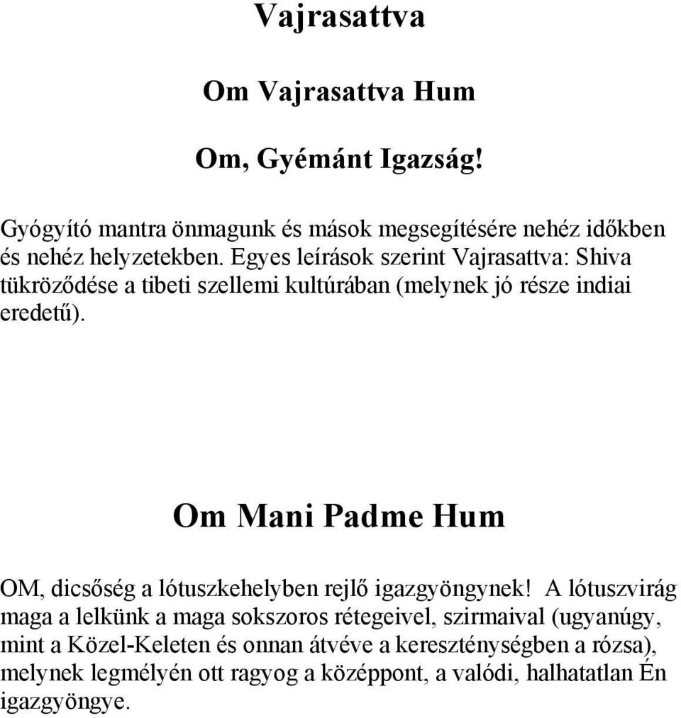 Om Mani Padme Hum OM, dicsőség a lótuszkehelyben rejlő igazgyöngynek!