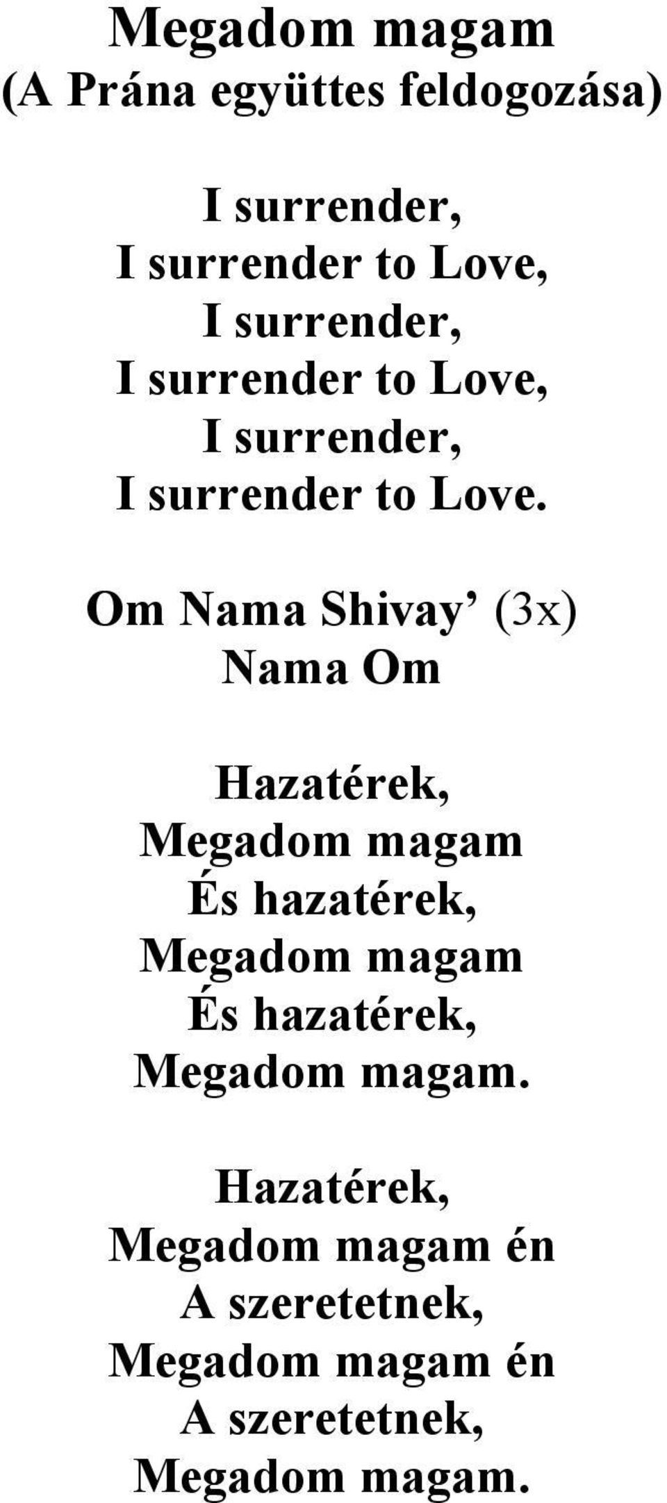 Om Nama Shivay (3x) Nama Om Hazatérek, Megadom magam És hazatérek, Megadom magam És