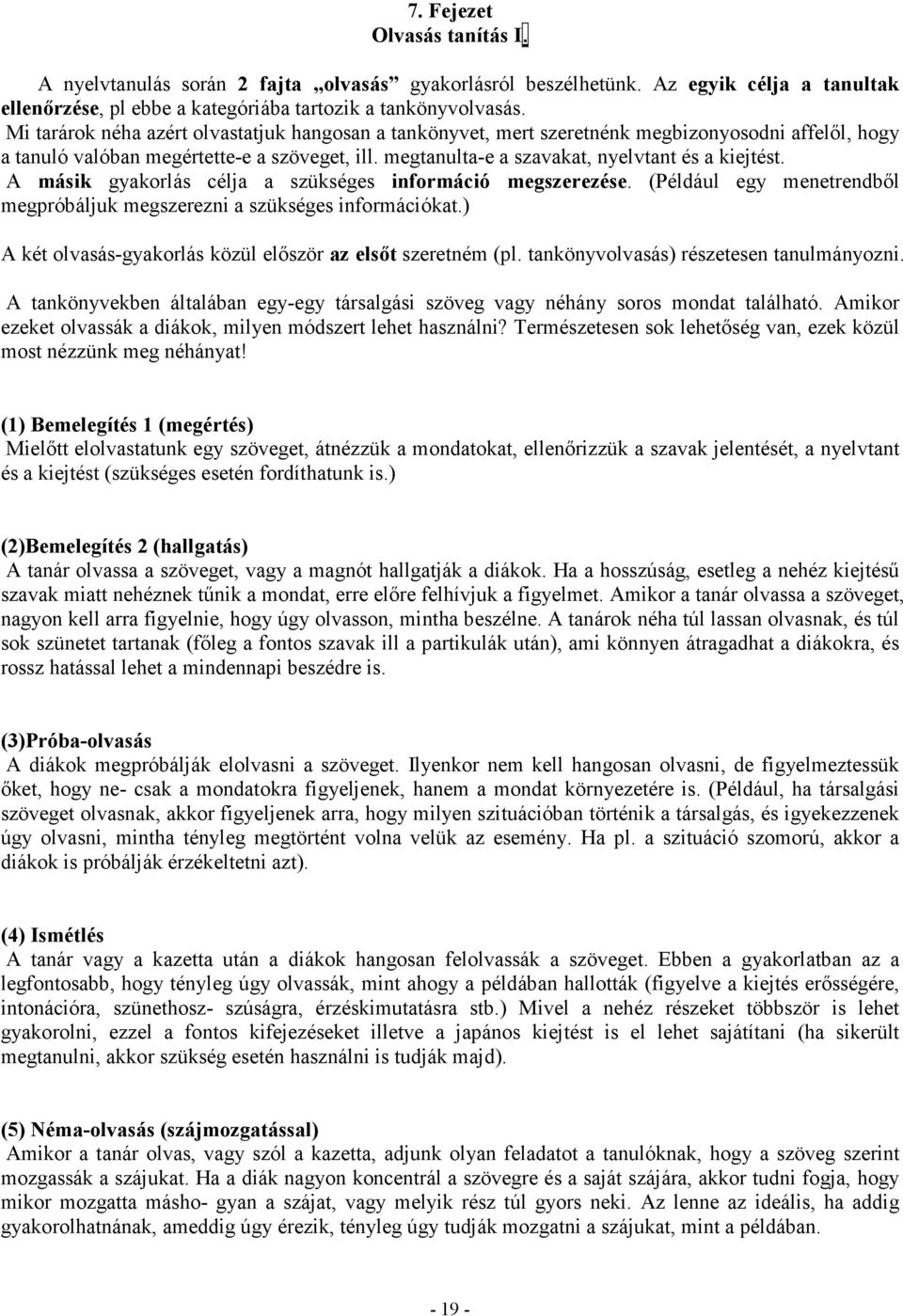 A másik gyakorlás célja a szükséges információ megszerezése. (Például egy menetrendbıl megpróbáljuk megszerezni a szükséges információkat.