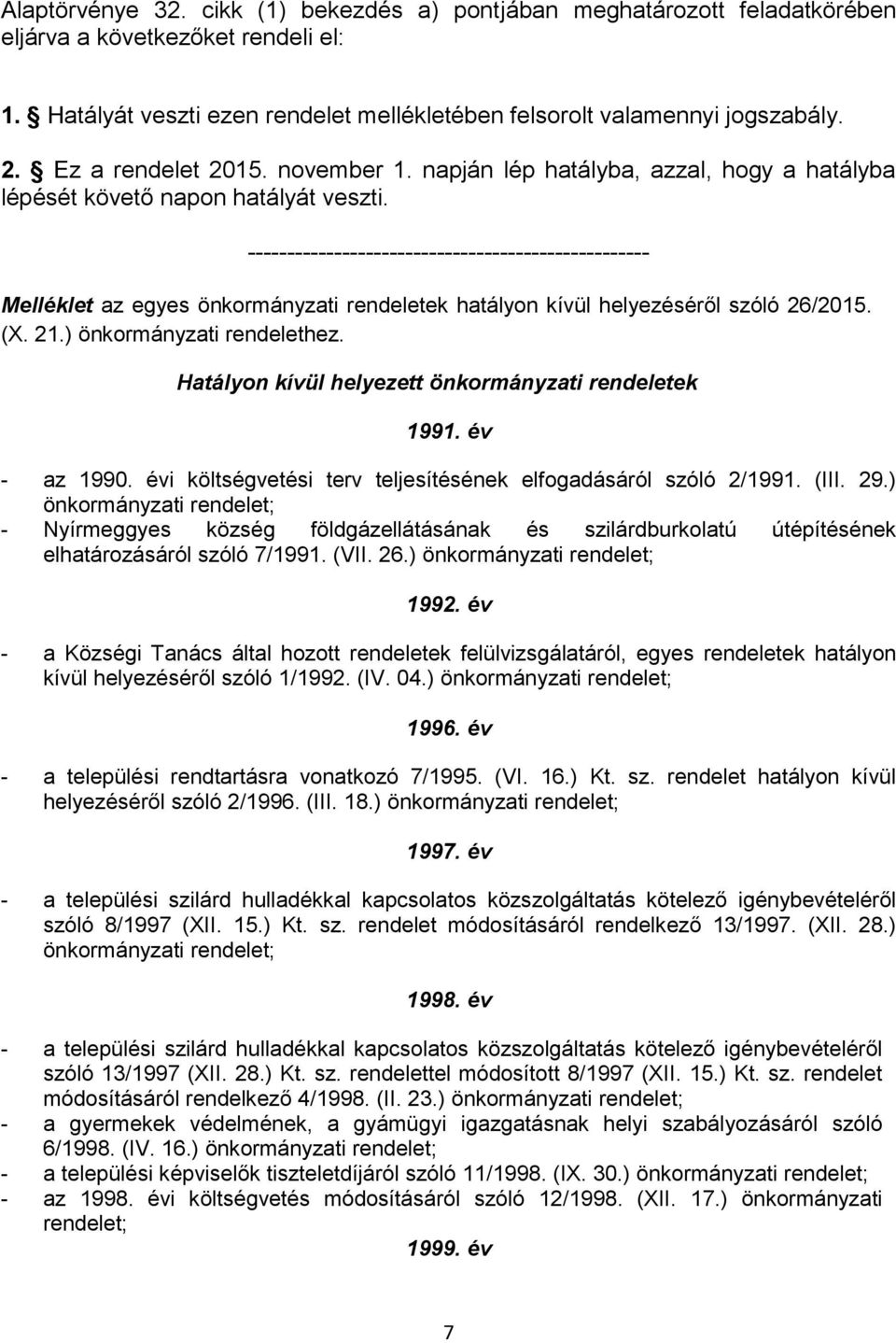 --------------------------------------------------- Melléklet az egyes önkormányzati rendeletek hatályon kívül helyezéséről szóló 26/2015. (X. 21.) önkormányzati rendelethez.
