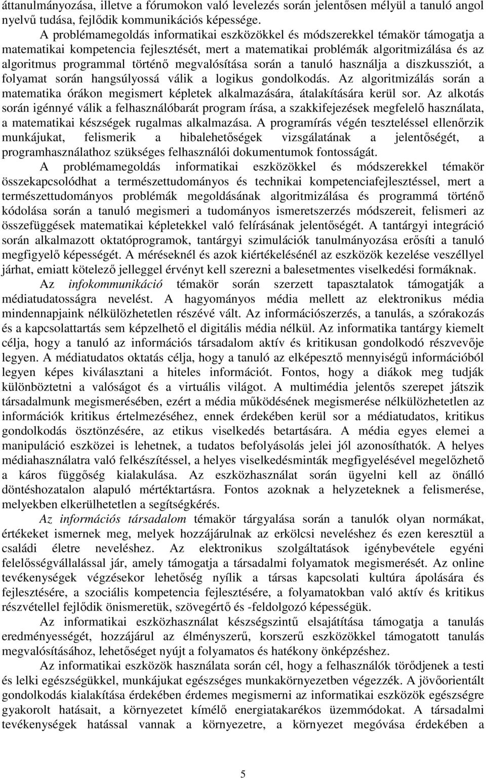 megvalósítása során a tanuló használja a diszkussziót, a folyamat során hangsúlyossá válik a logikus gondolkodás.