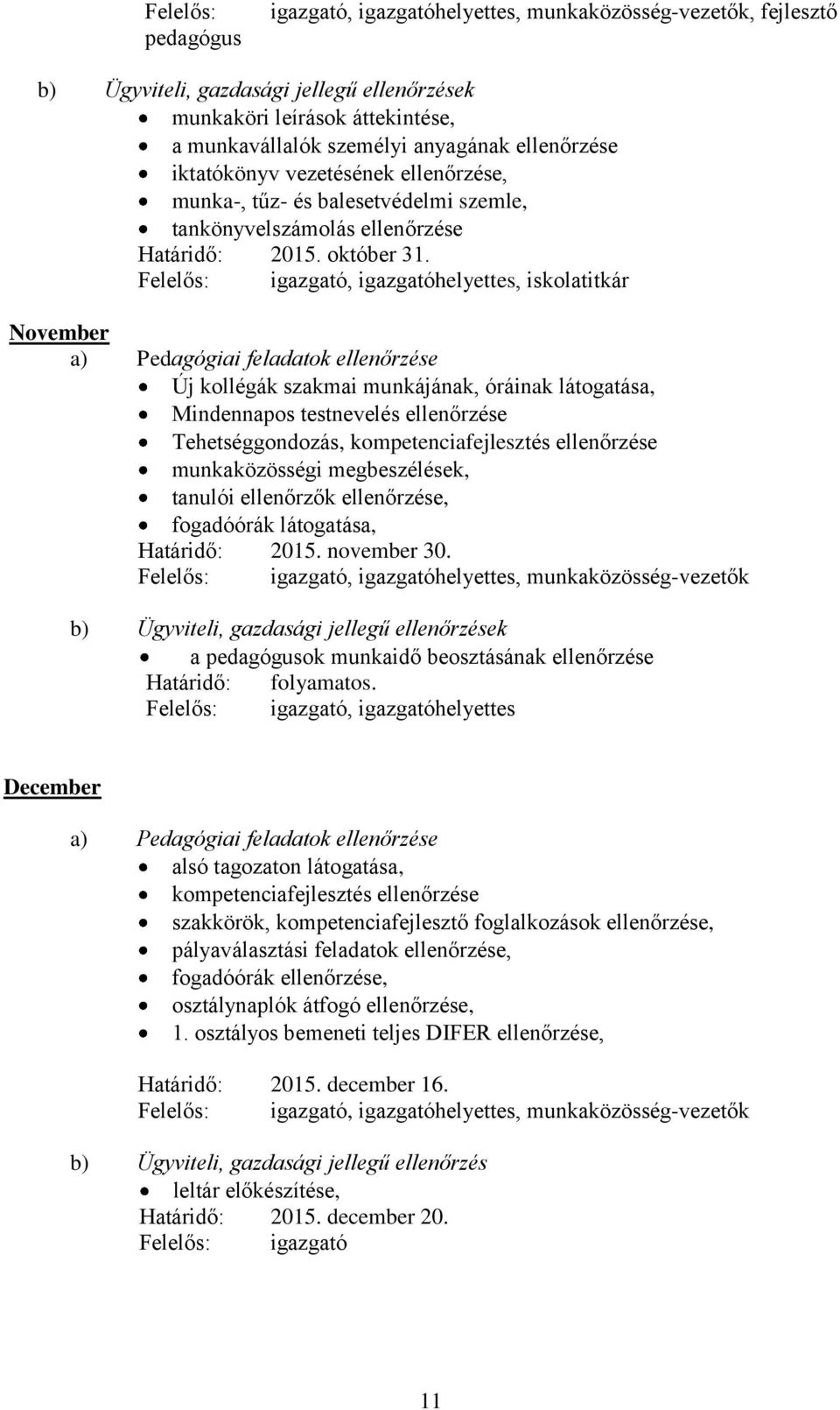 Felelős: igazgató, igazgatóhelyettes, iskolatitkár November a) Pedagógiai feladatok ellenőrzése Új kollégák szakmai munkájának, óráinak látogatása, Mindennapos testnevelés ellenőrzése