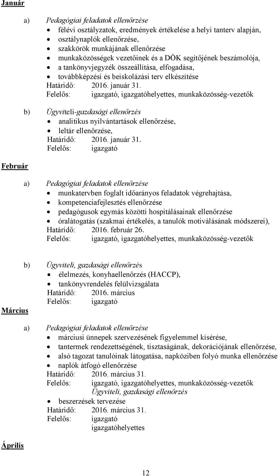 Felelős: igazgató, igazgatóhelyettes, munkaközösség-vezetők b) Ügyviteli-gazdasági ellenőrzés analitikus nyilvántartások ellenőrzése, leltár ellenőrzése, Határidő: 2016. január 31.