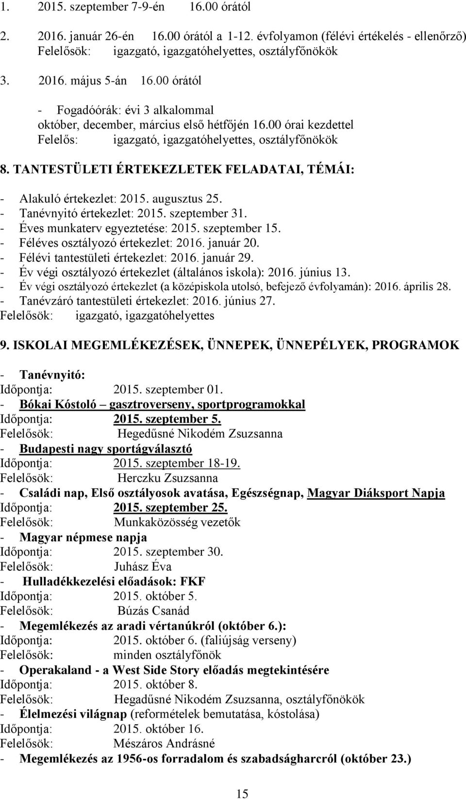 TANTESTÜLETI ÉRTEKEZLETEK FELADATAI, TÉMÁI: - Alakuló értekezlet: 2015. augusztus 25. - Tanévnyitó értekezlet: 2015. szeptember 31. - Éves munkaterv egyeztetése: 2015. szeptember 15.