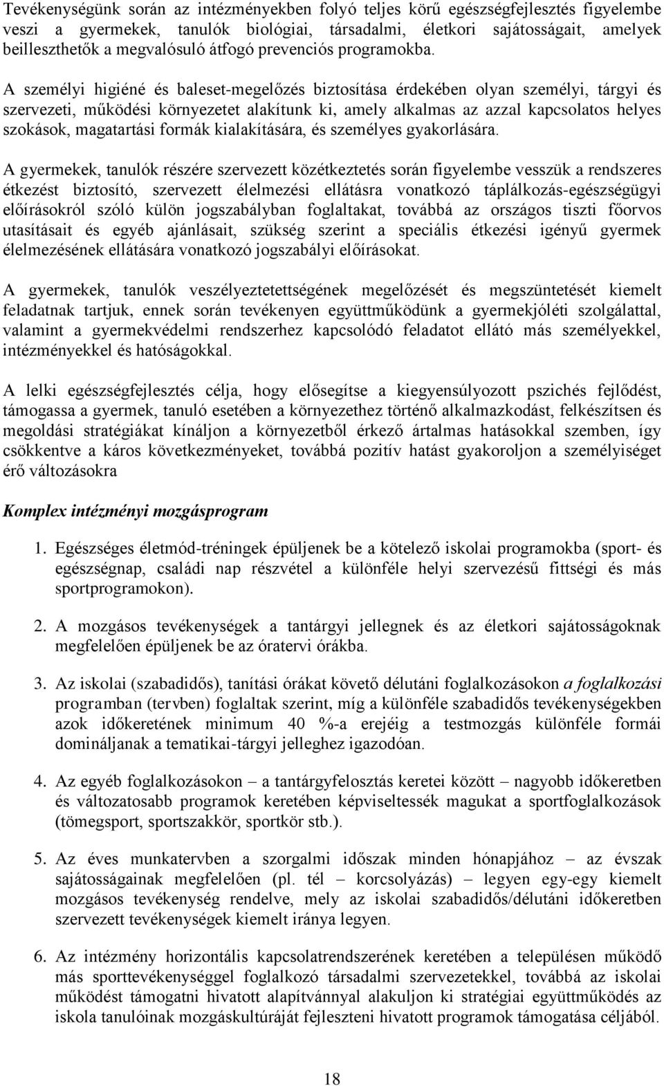 A személyi higiéné és baleset-megelőzés biztosítása érdekében olyan személyi, tárgyi és szervezeti, működési környezetet alakítunk ki, amely alkalmas az azzal kapcsolatos helyes szokások, magatartási