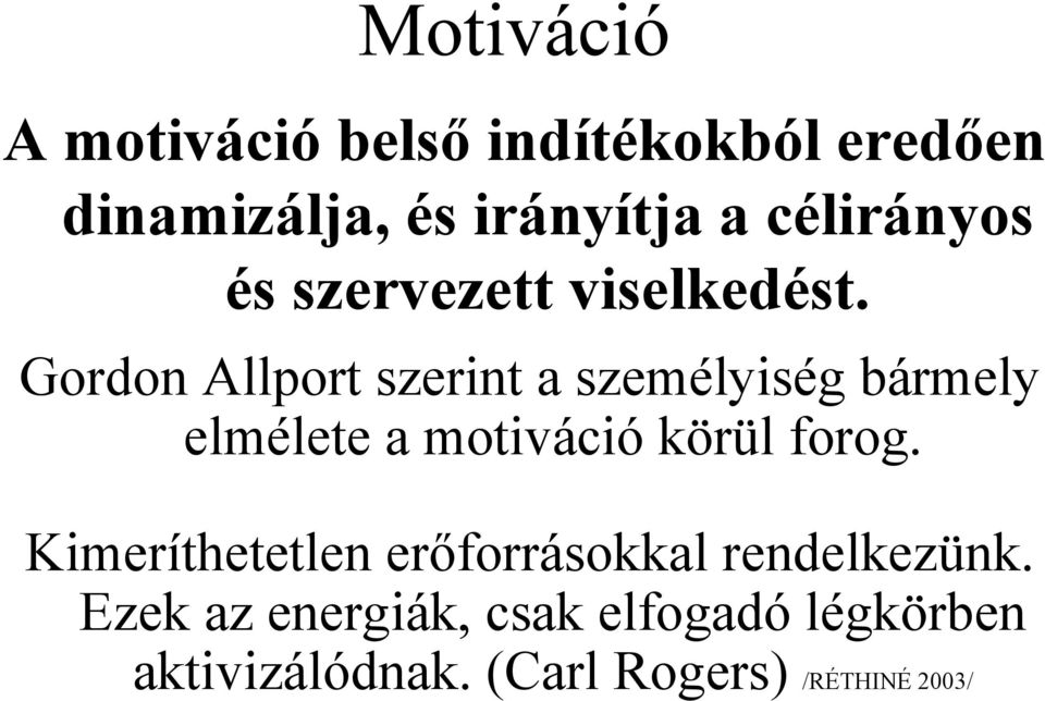 Gordon Allport szerint a személyiség bármely elmélete a motiváció körül forog.