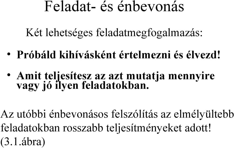 Amit teljesítesz az azt mutatja mennyire vagy jó ilyen feladatokban.