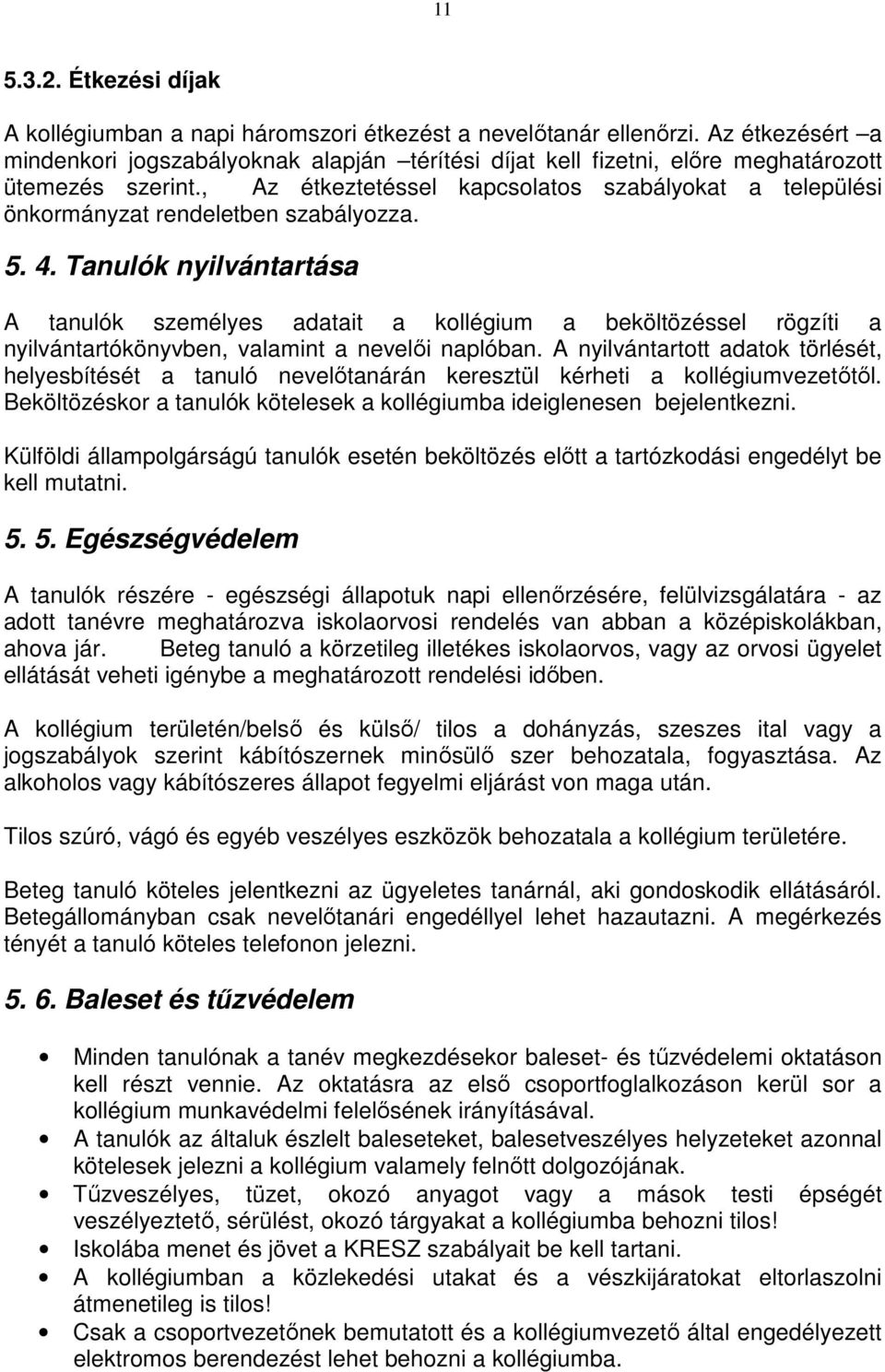 , Az étkeztetéssel kapcsolatos szabályokat a települési önkormányzat rendeletben szabályozza. 5. 4.