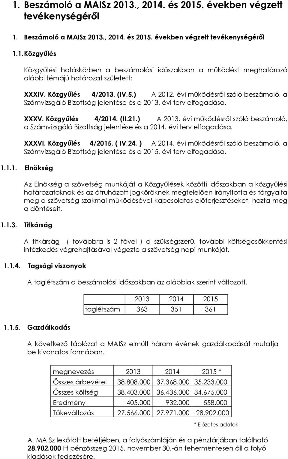 évi működésről szóló beszámoló, a Számvizsgáló Bizottság jelentése és a 2014. évi terv elfogadása. XXXVI. Közgyűlés 4/2015. ( IV.24. ) A 2014.