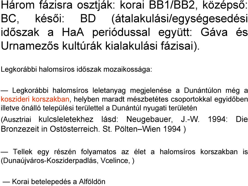 Legkorábbi halomsíros időszak mozaikossága: Legkorábbi halomsíros leletanyag megjelenése a Dunántúlon még a koszideri korszakban, helyben maradt mészbetétes