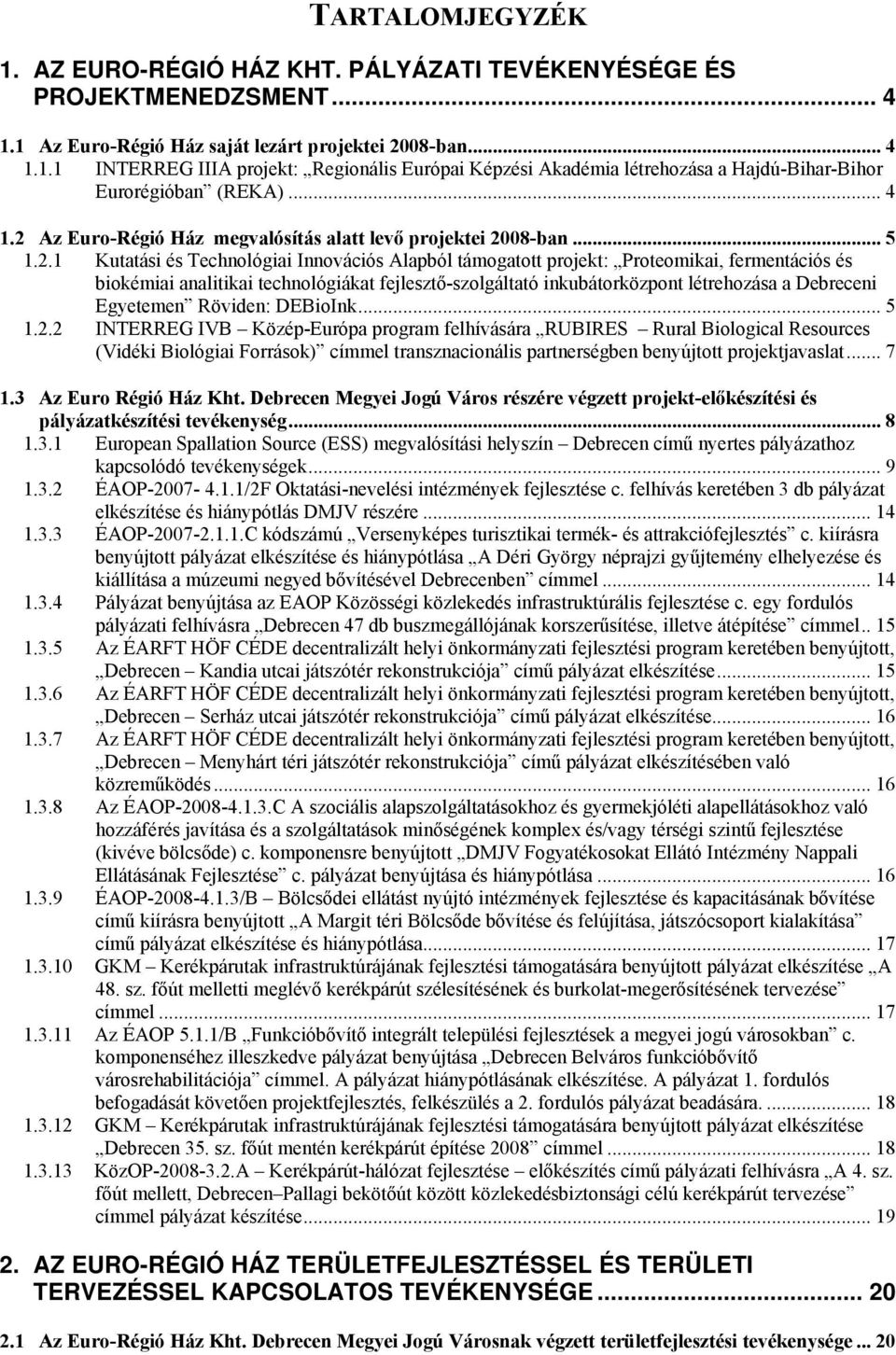 Az Euro-Régió Ház megvalósítás alatt levő projektei 20