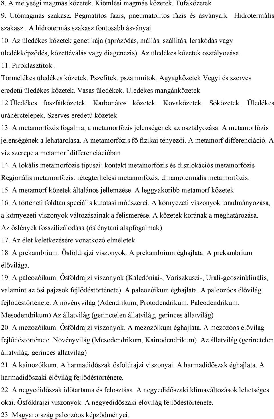 Az üledékes kőzetek osztályozása. 11. Piroklasztitok. Törmelékes üledékes kőzetek. Pszefitek, pszammitok. Agyagkőzetek Vegyi és szerves eredetű üledékes kőzetek. Vasas üledékek.