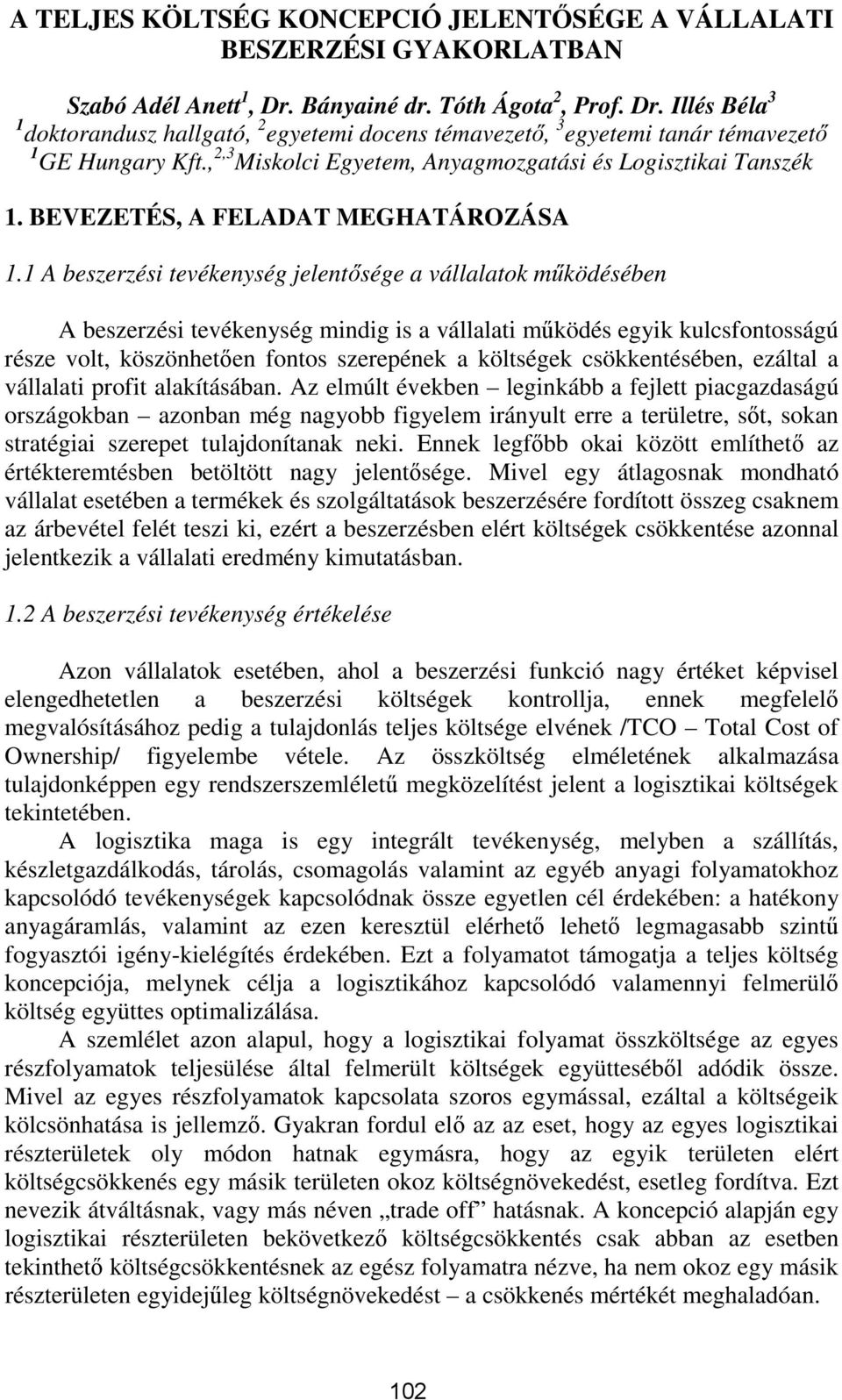 , 2,3 Miskolci Egyetem, Anyagmozgatási és Logisztikai Tanszék 1. BEVEZETÉS, A FELADAT MEGHATÁROZÁSA 1.