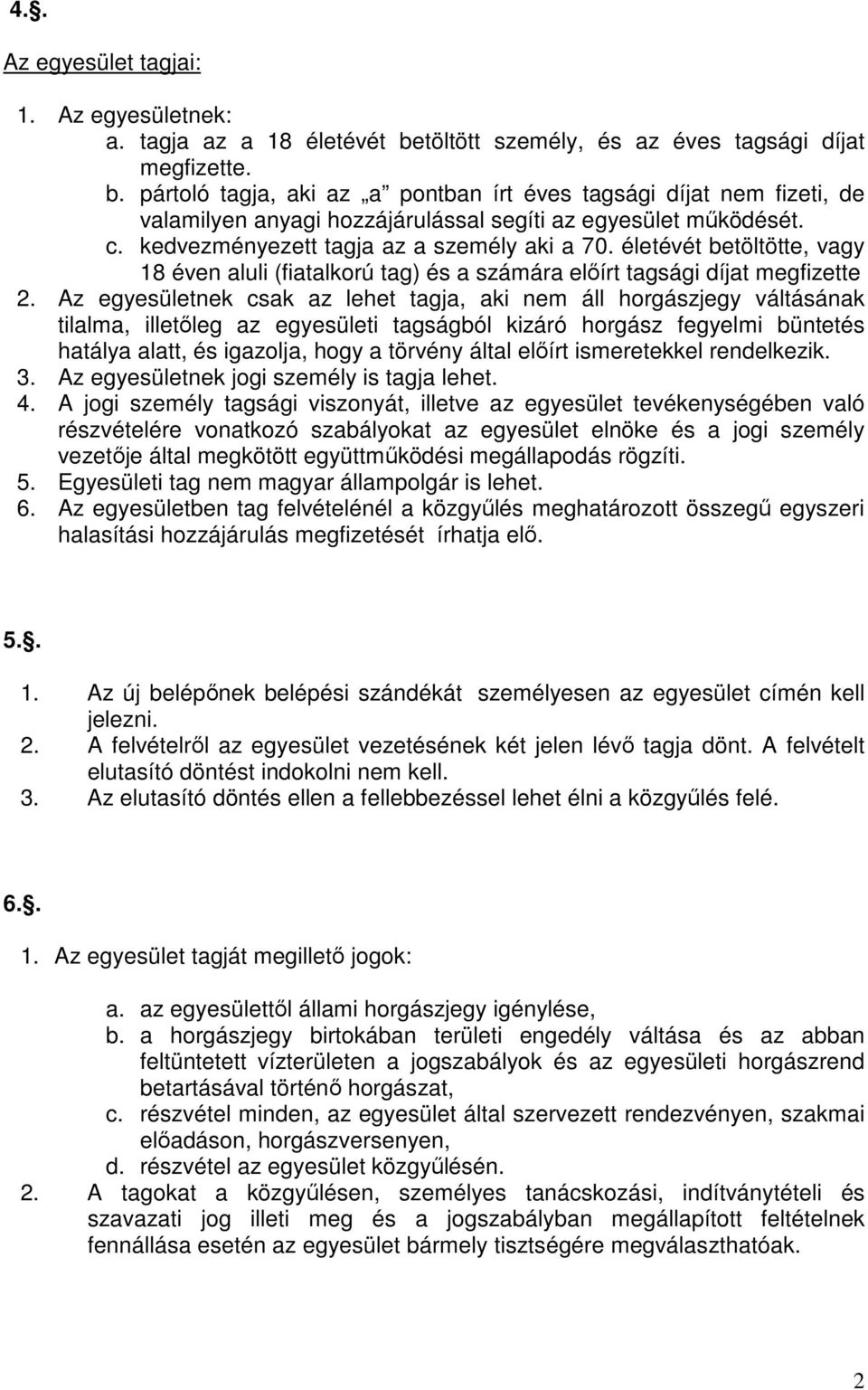 kedvezményezett tagja az a személy aki a 70. életévét betöltötte, vagy 18 éven aluli (fiatalkorú tag) és a számára előírt tagsági díjat megfizette 2.