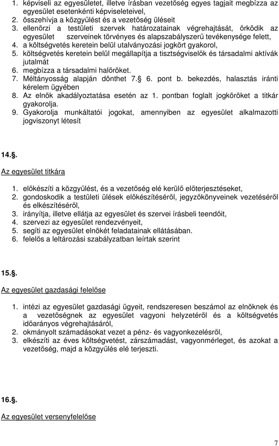 a költségvetés keretein belül utalványozási jogkört gyakorol, 5. költségvetés keretein belül megállapítja a tisztségviselők és társadalmi aktívák jutalmát 6. megbízza a társadalmi halőröket. 7.