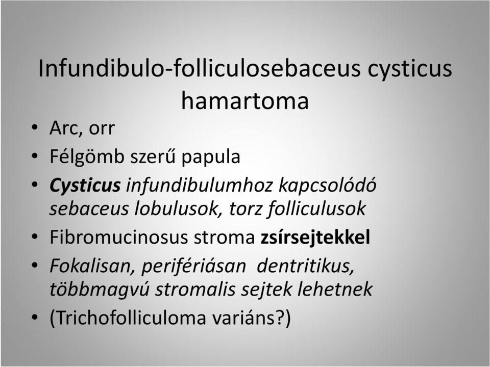 folliculusok Fibromucinosus stroma zsírsejtekkel Fokalisan,