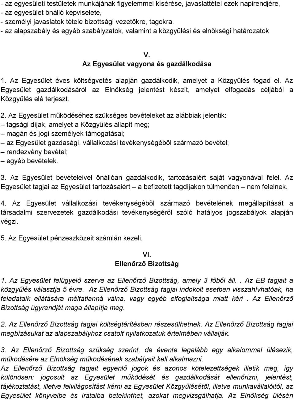 Az Egyesület éves költségvetés alapján gazdálkodik, amelyet a Közgyűlés fogad el. Az Egyesület gazdálkodásáról az Elnökség jelentést készít, amelyet elfogadás céljából a Közgyűlés elé terjeszt. 2.