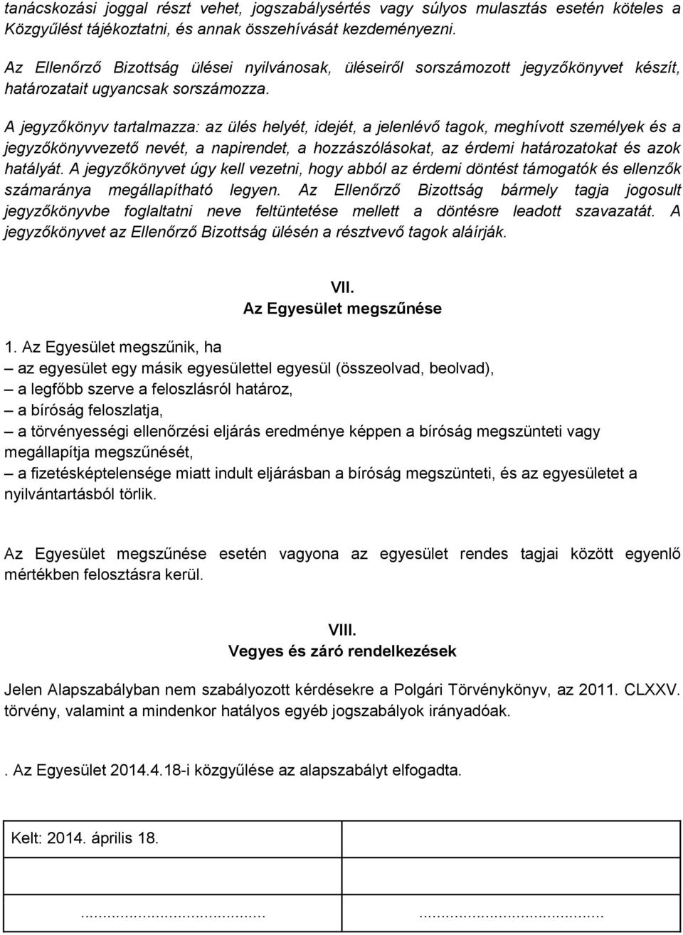 A jegyzőkönyv tartalmazza: az ülés helyét, idejét, a jelenlévő tagok, meghívott személyek és a jegyzőkönyvvezető nevét, a napirendet, a hozzászólásokat, az érdemi határozatokat és azok hatályát.