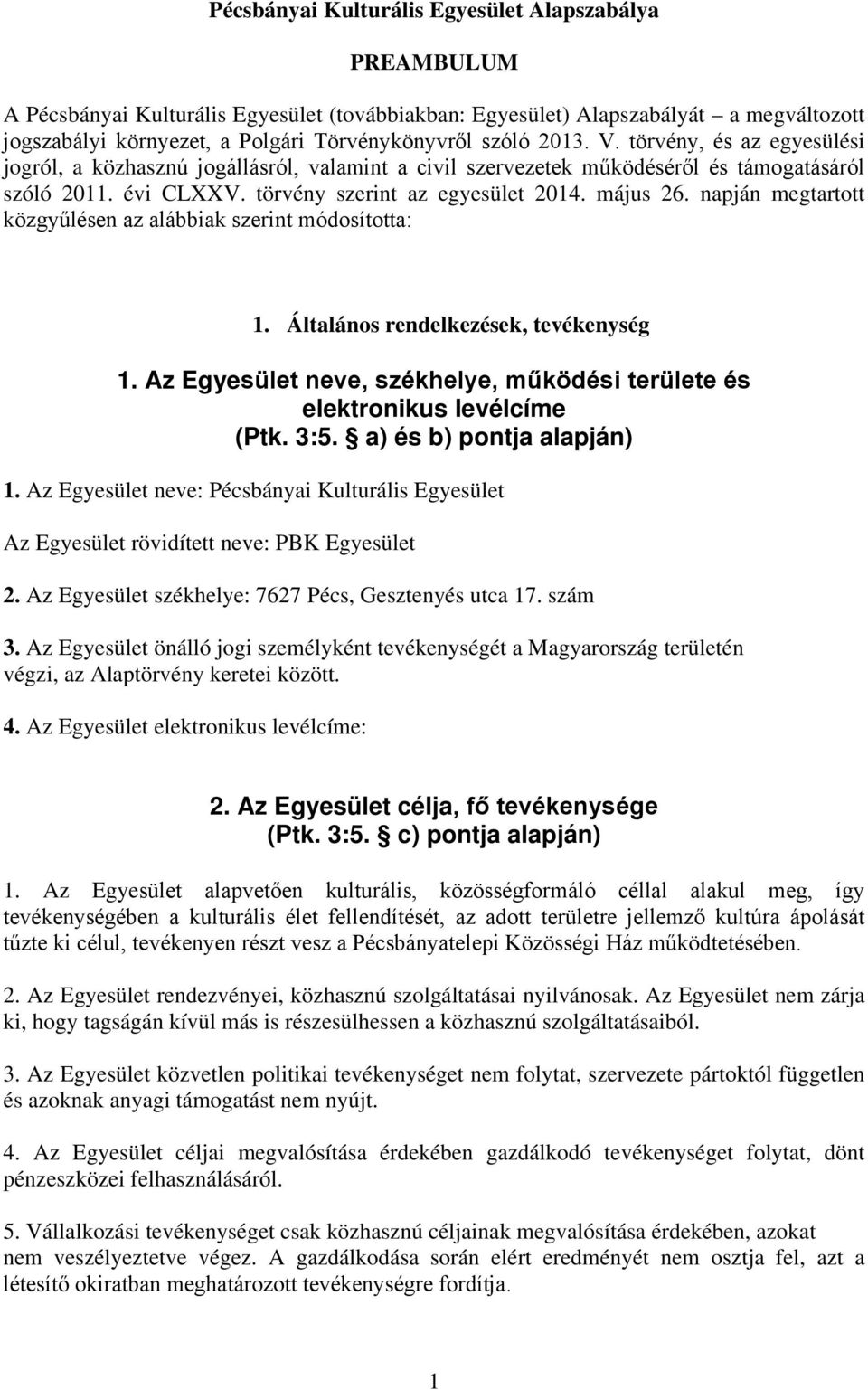 napján megtartott közgyűlésen az alábbiak szerint módosította: 1. Általános rendelkezések, tevékenység 1. Az Egyesület neve, székhelye, működési területe és elektronikus levélcíme (Ptk. 3:5.