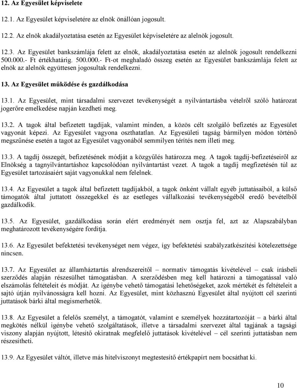 - Ft értékhatárig. 500.000.- Ft-ot meghaladó összeg esetén az Egyesület bankszámlája felett az elnök az alelnök együttesen jogosultak rendelkezni. 13