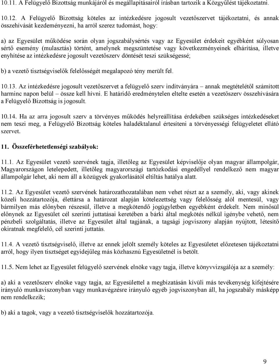 jogszabálysértés vagy az Egyesület érdekeit egyébként súlyosan sértő esemény (mulasztás) történt, amelynek megszüntetése vagy következményeinek elhárítása, illetve enyhítése az intézkedésre jogosult