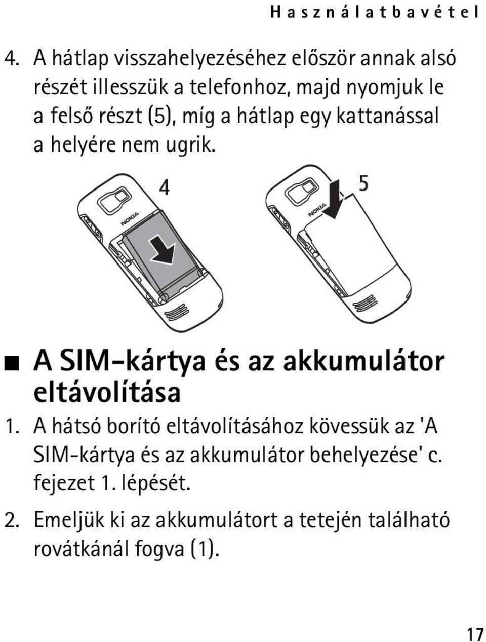 részt (5), míg a hátlap egy kattanással a helyére nem ugrik.