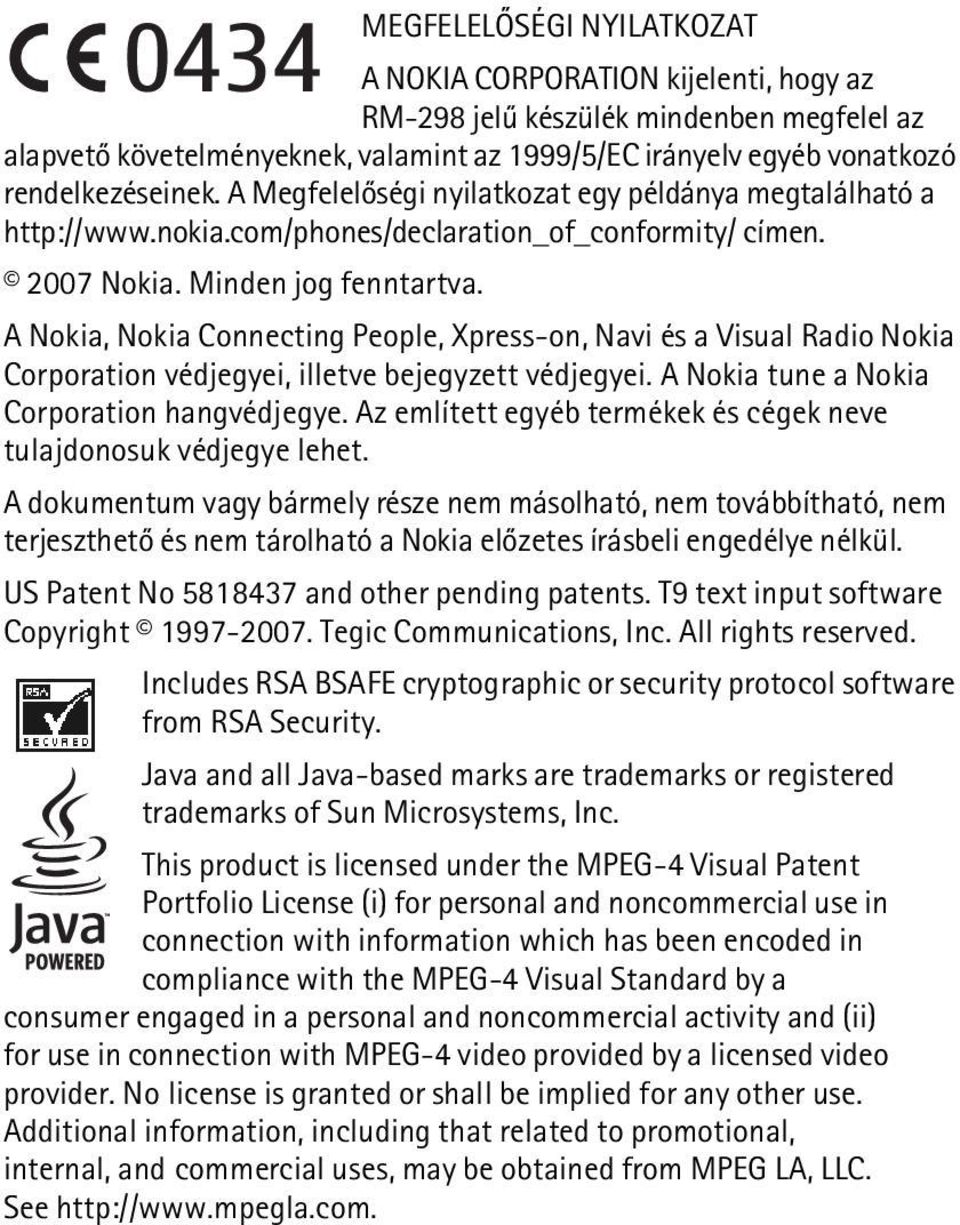A Nokia, Nokia Connecting People, Xpress-on, Navi és a Visual Radio Nokia Corporation védjegyei, illetve bejegyzett védjegyei. A Nokia tune a Nokia Corporation hangvédjegye.