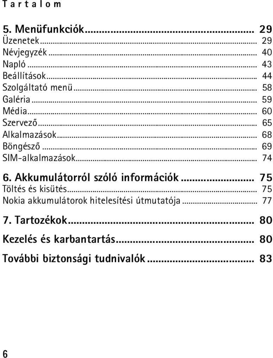 .. 69 SIM-alkalmazások... 74 6. Akkumulátorról szóló információk... 75 Töltés és kisütés.