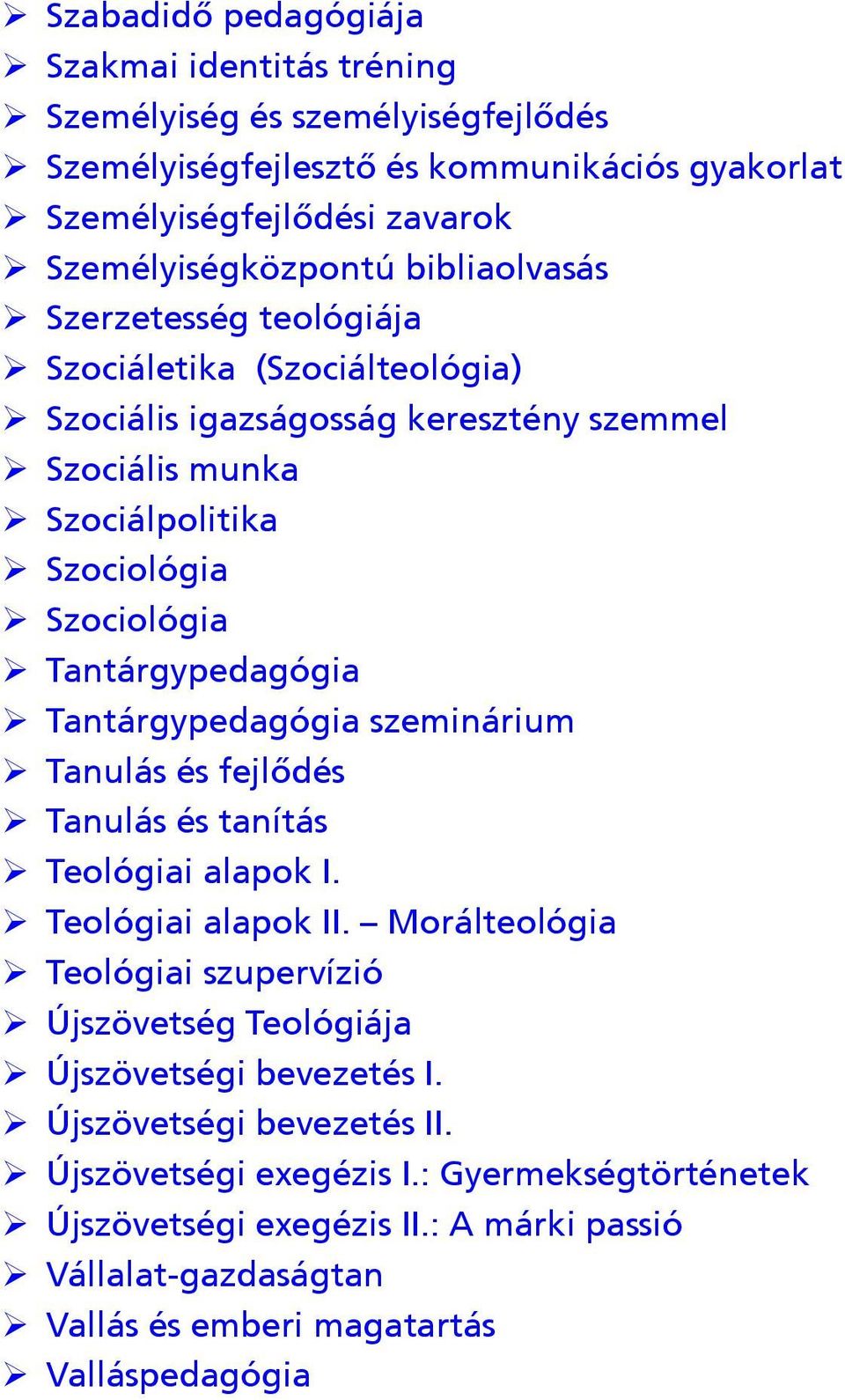 Tantárgypedagógia ¾ Tantárgypedagógia szeminárium ¾ Tanulás és fejlődés ¾ Tanulás és tanítás ¾ Teológiai alapok I. ¾ Teológiai alapok II.