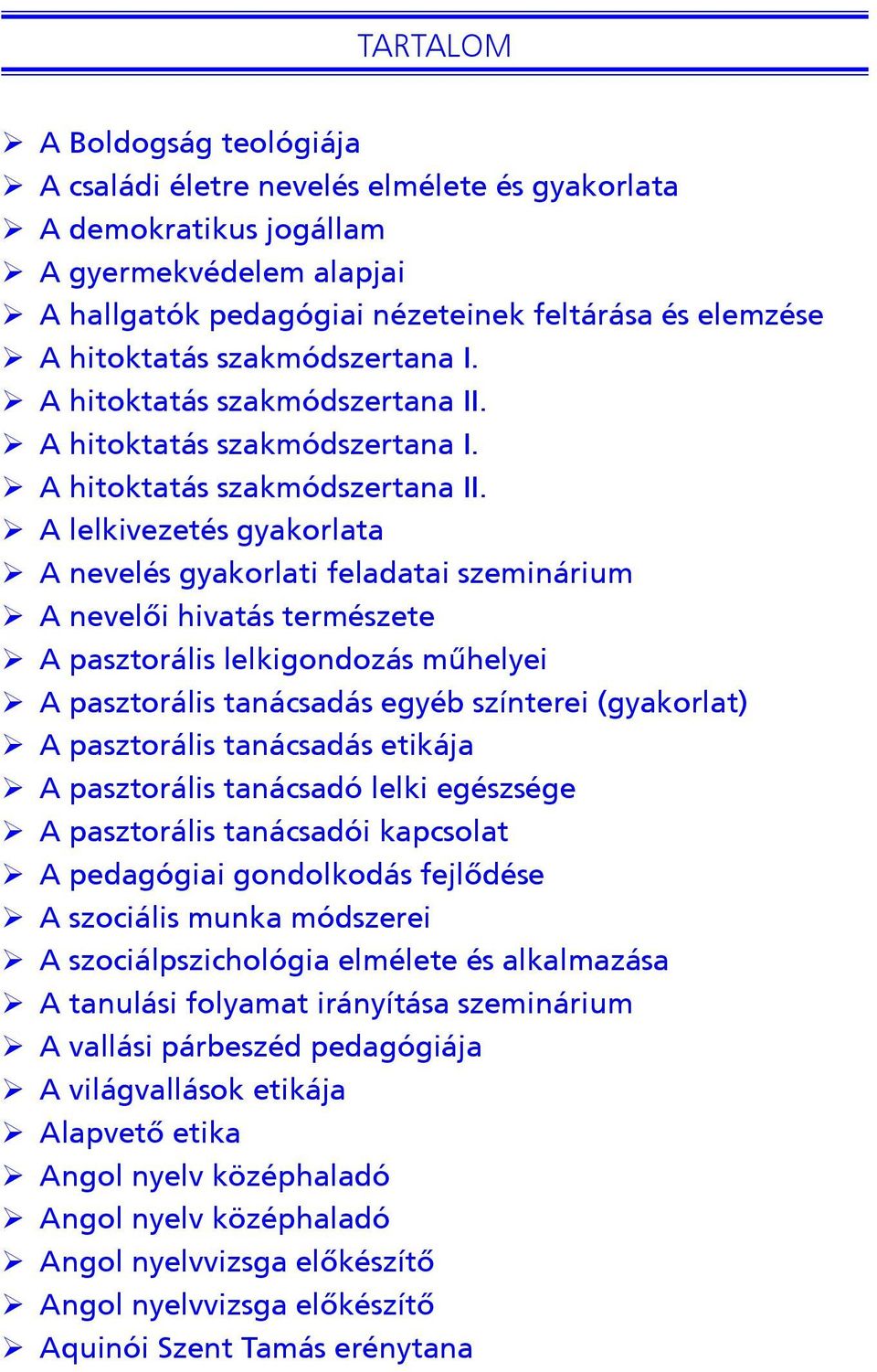 ¾ A  ¾ A lelkivezetés gyakorlata ¾ A nevelés gyakorlati feladatai szeminárium ¾ A nevelői hivatás természete ¾ A pasztorális lelkigondozás műhelyei ¾ A pasztorális tanácsadás egyéb színterei