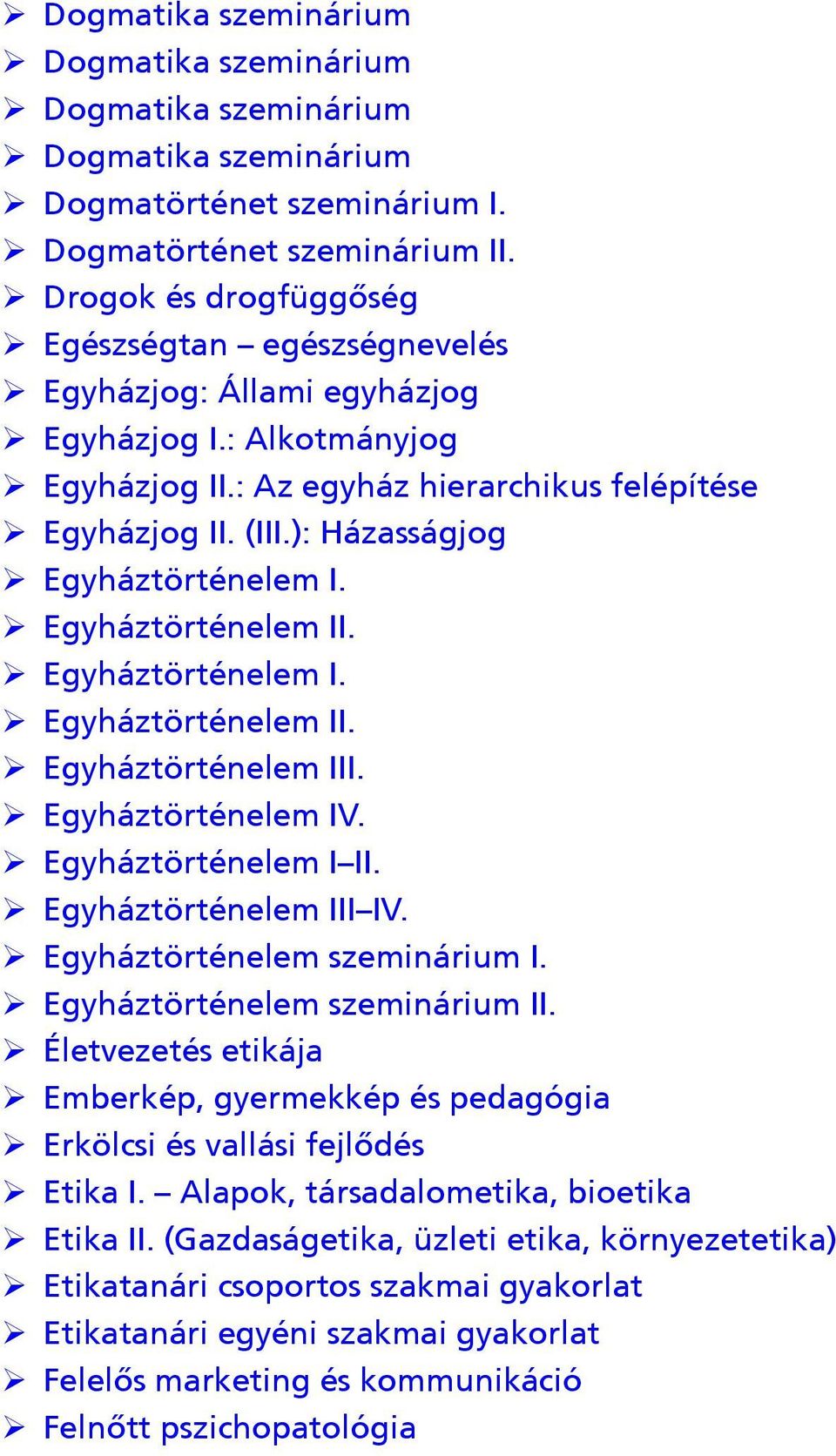 ): Házasságjog ¾ Egyháztörténelem I. ¾ Egyháztörténelem II. ¾ Egyháztörténelem I. ¾ Egyháztörténelem II. ¾ Egyháztörténelem III. ¾ Egyháztörténelem IV. ¾ Egyháztörténelem I II.