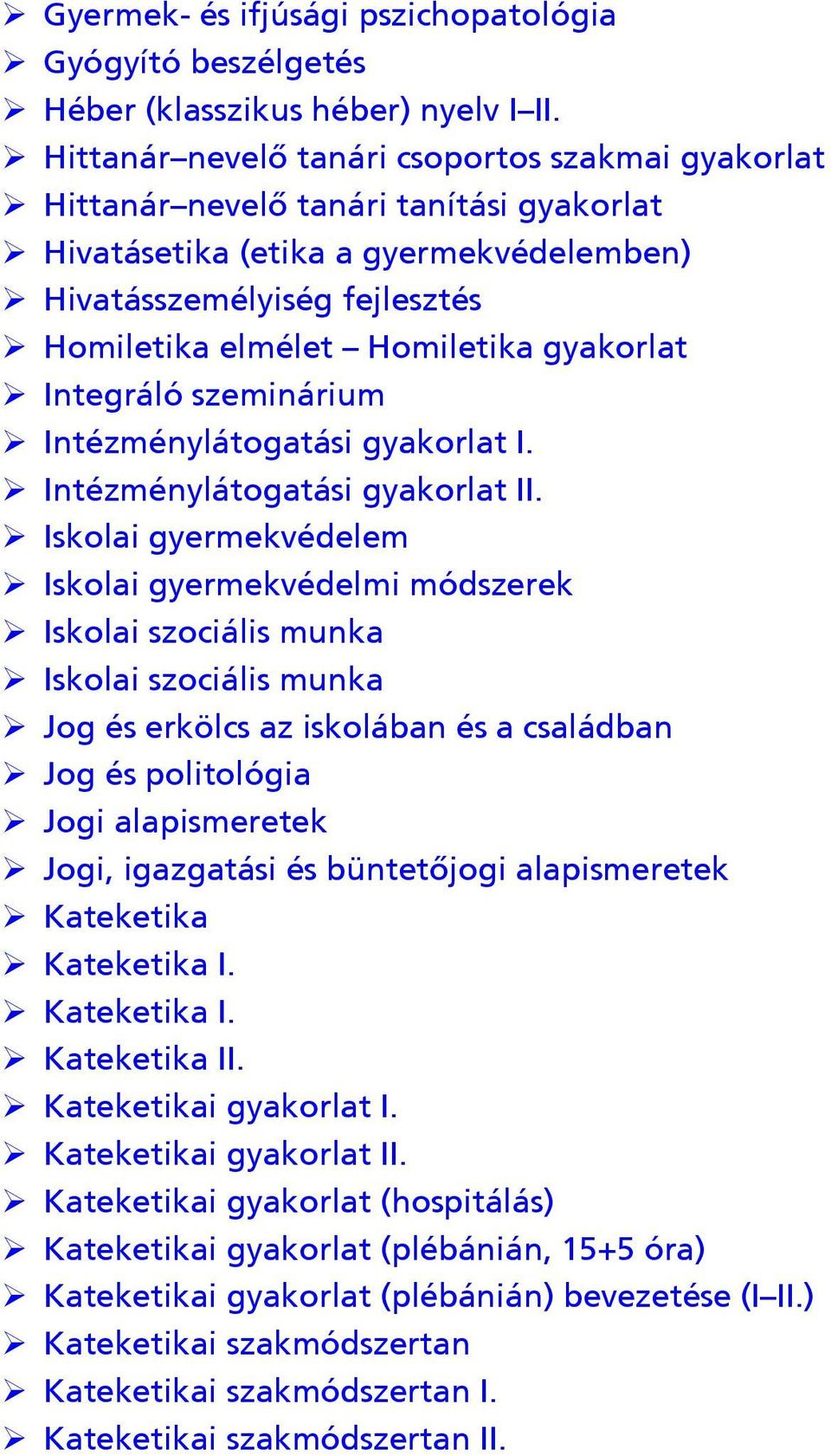 Homiletika gyakorlat ¾ Integráló szeminárium ¾ Intézménylátogatási gyakorlat I. ¾ Intézménylátogatási gyakorlat II.