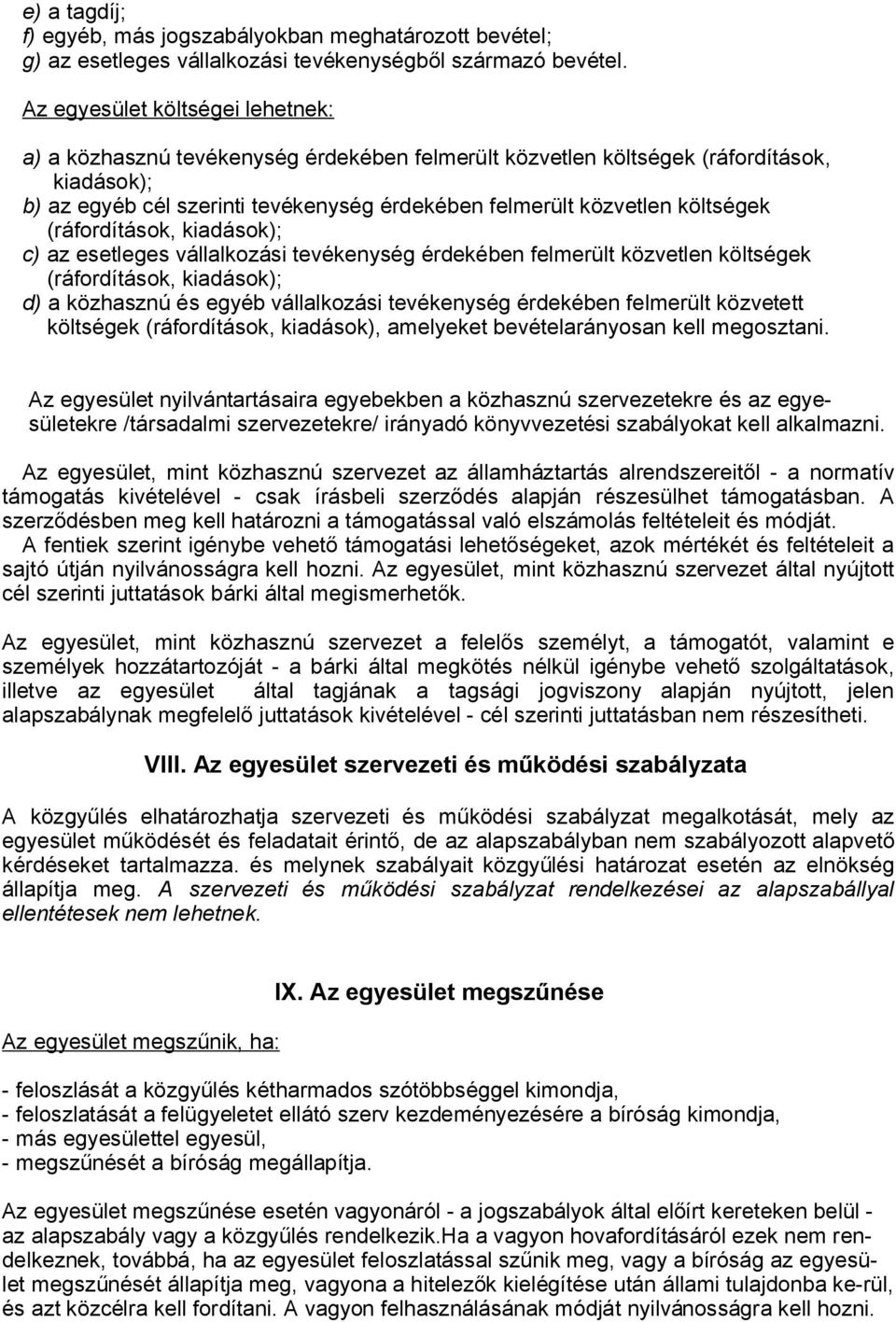 költségek (ráfordítások, kiadások); c) az esetleges vállalkozási tevékenység érdekében felmerült közvetlen költségek (ráfordítások, kiadások); d) a közhasznú és egyéb vállalkozási tevékenység