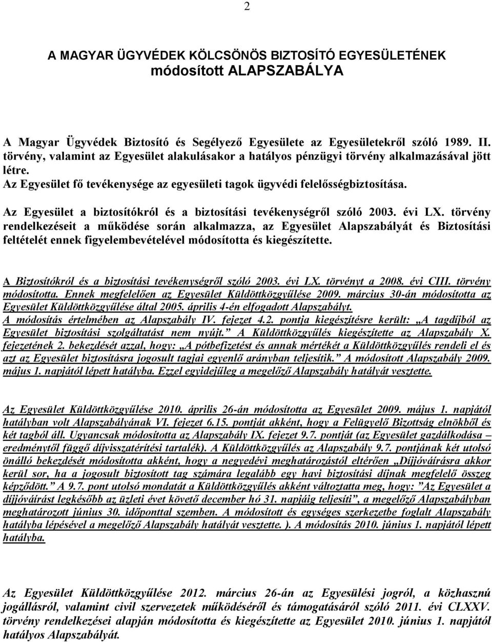 Az Egyesület a biztosítókról és a biztosítási tevékenységről szóló 2003. évi LX.