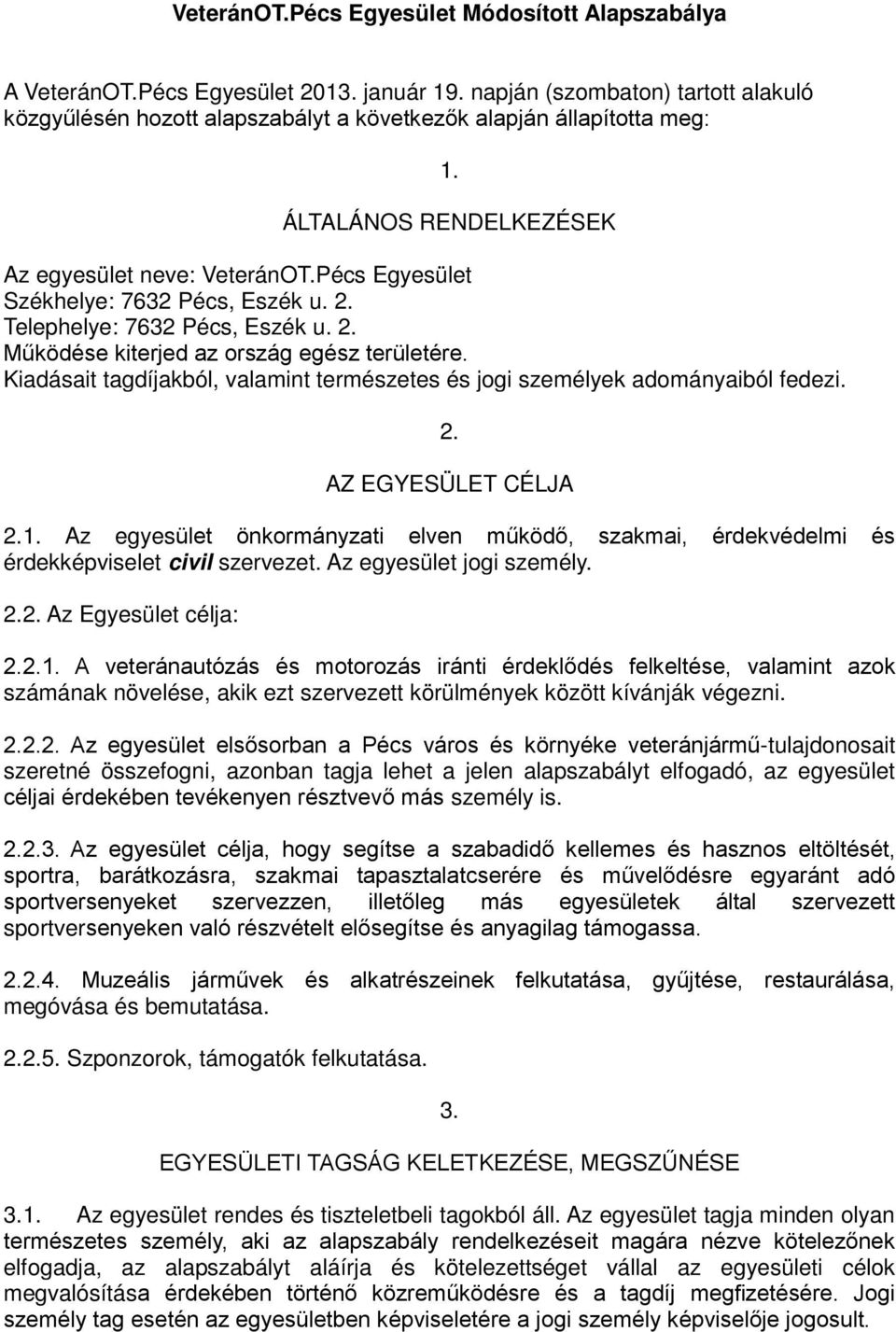 Kiadásait tagdíjakból, valamint természetes és jogi személyek adományaiból fedezi. 2. AZ EGYESÜLET CÉLJA 2.1.