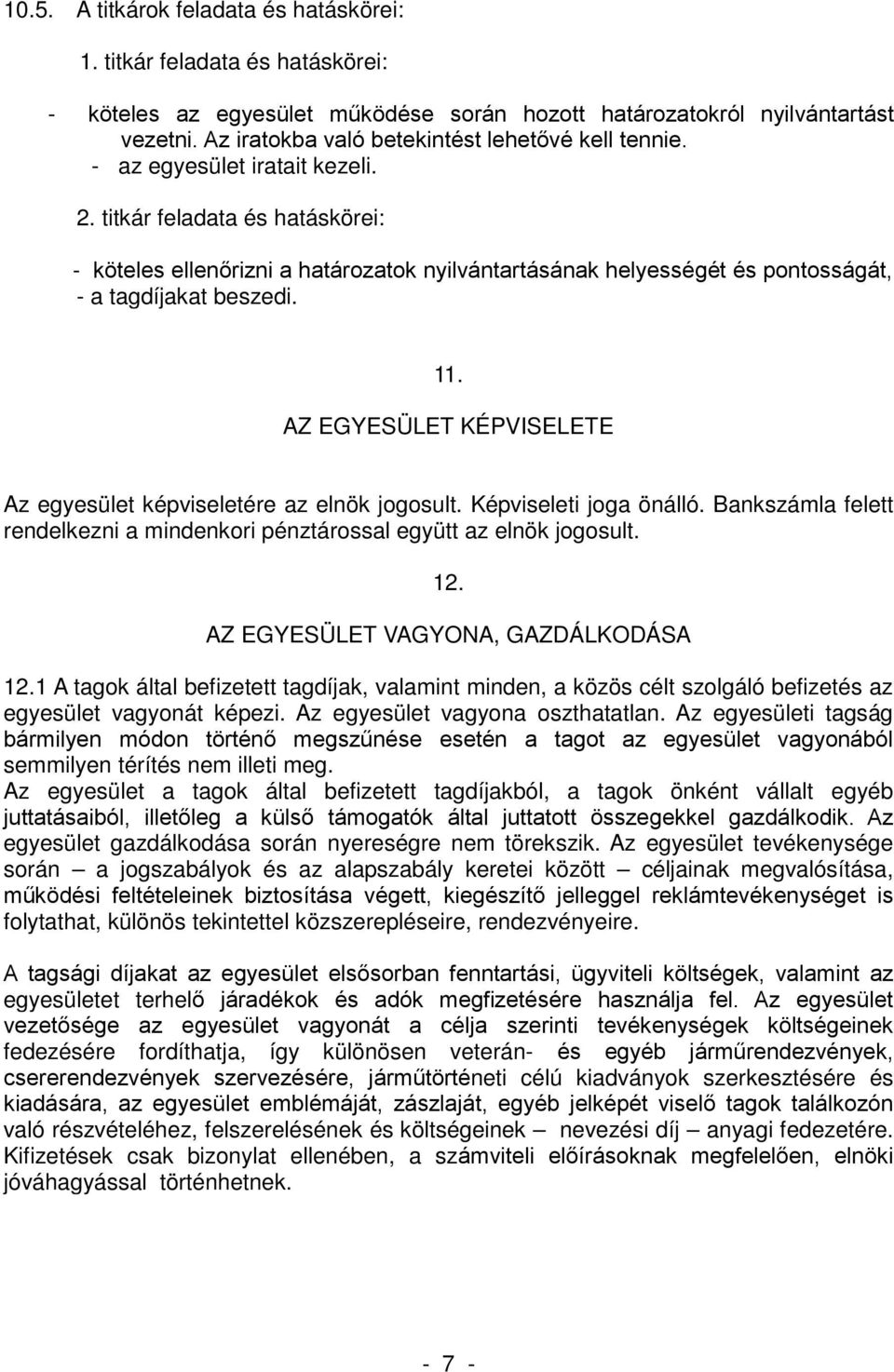 titkár feladata és hatáskörei: - köteles ellenőrizni a határozatok nyilvántartásának helyességét és pontosságát, - a tagdíjakat beszedi. 11.