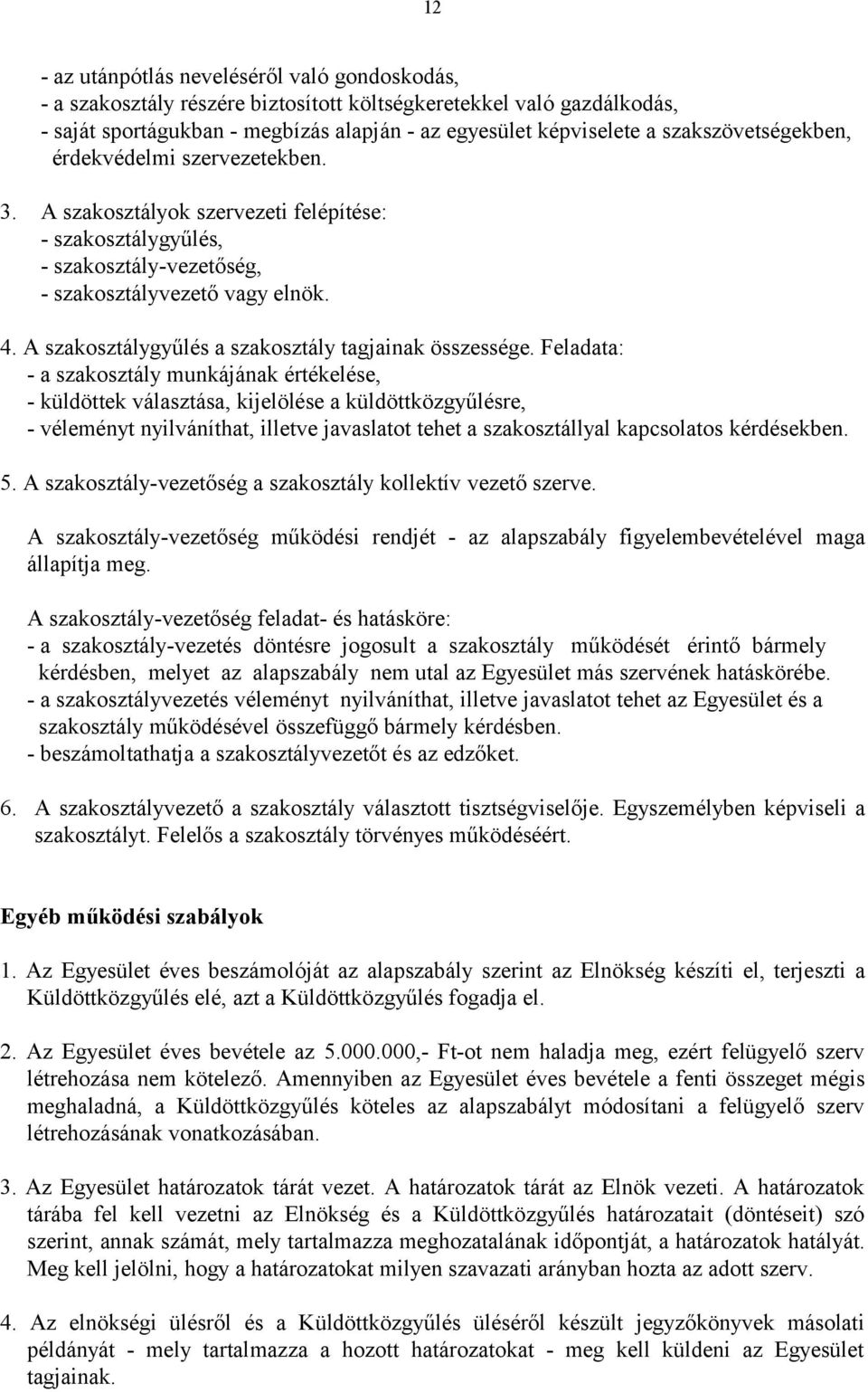 A szakosztálygyűlés a szakosztály tagjainak összessége.