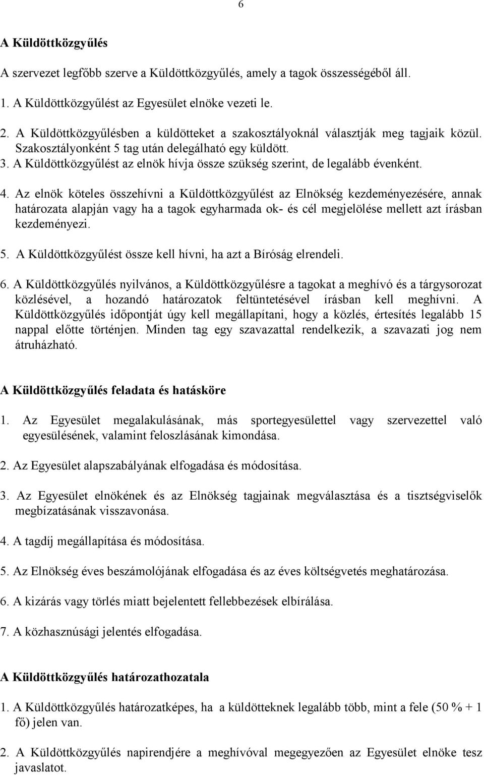 A Küldöttközgyűlést az elnök hívja össze szükség szerint, de legalább évenként. 4.