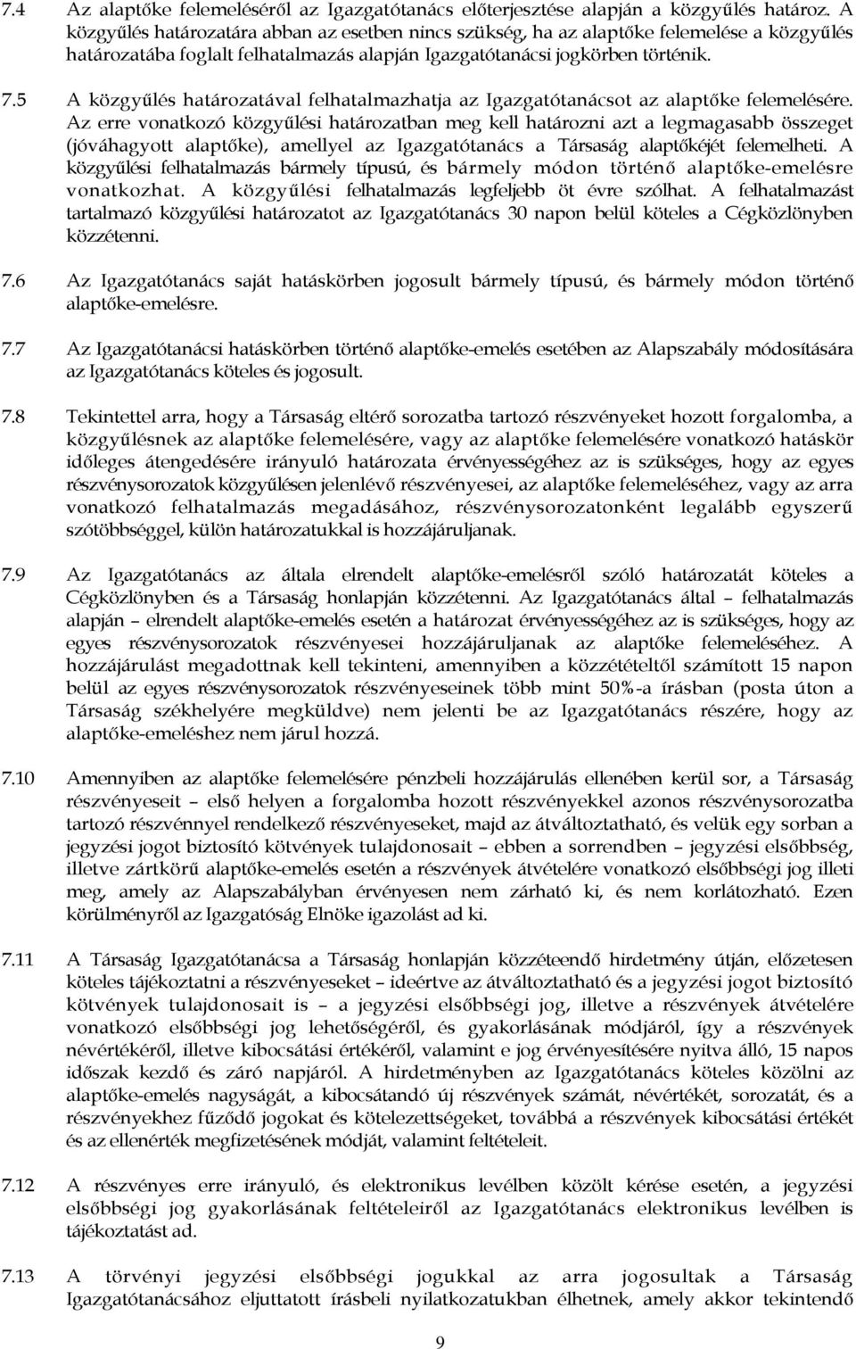 5 A közgyűlés határozatával felhatalmazhatja az Igazgatótanácsot az alaptőke felemelésére.